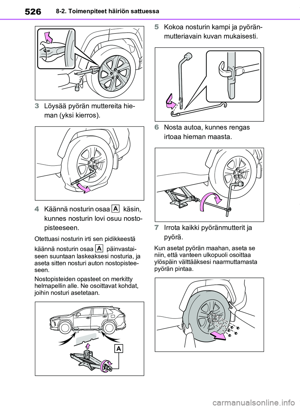 TOYOTA RAV4 2018  Omistajan Käsikirja (in Finnish) 5268-2. Toimenpiteet häiriön sattuessa
3Löysää pyörän muttereita hie-
man (yksi kierros).
4 Käännä nosturin osaa  käsin, 
kunnes nosturin lovi osuu nosto-
pisteeseen.
Otettuasi nosturin irt