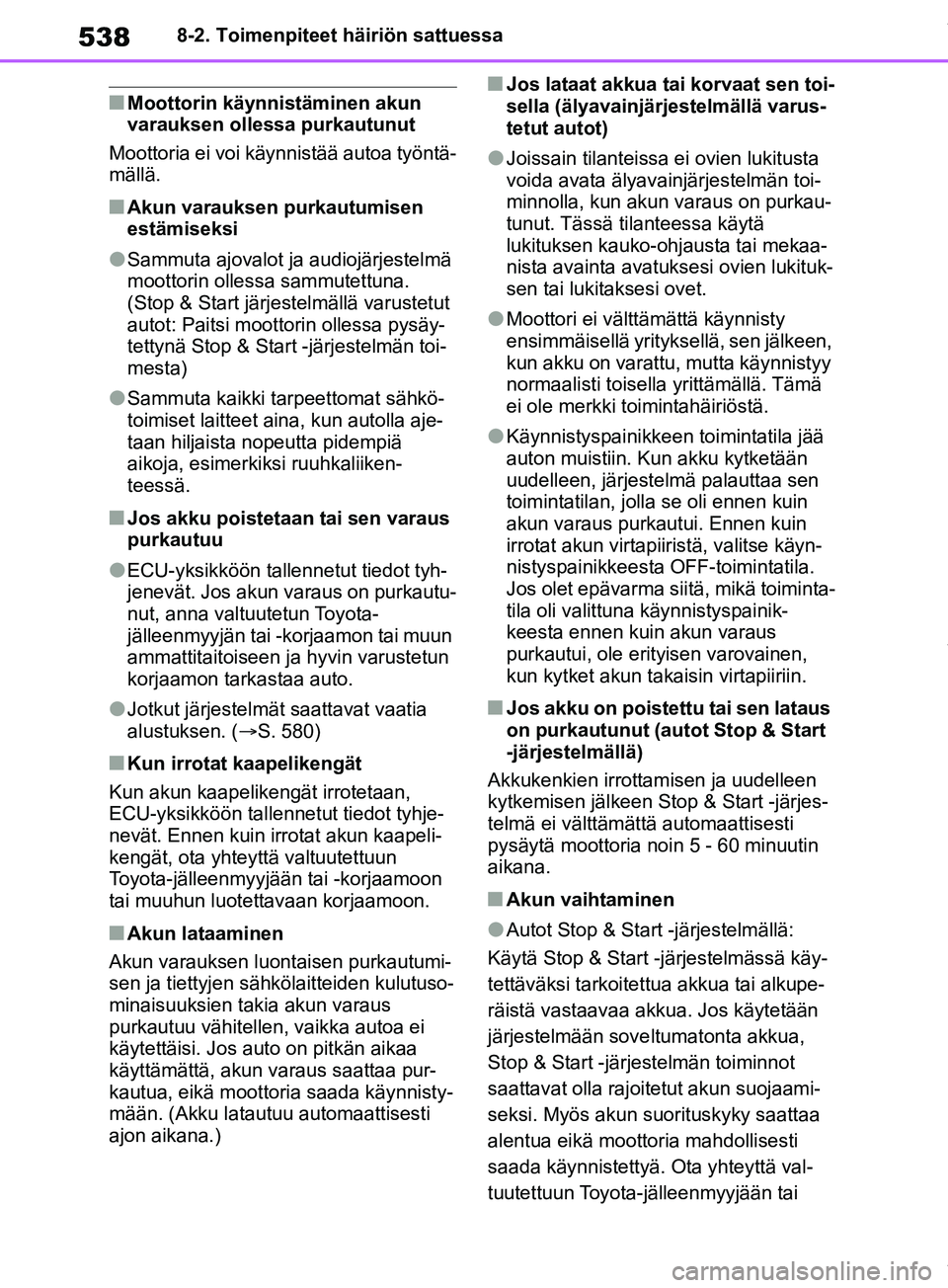 TOYOTA RAV4 2018  Omistajan Käsikirja (in Finnish) 5388-2. Toimenpiteet häiriön sattuessa
nMoottorin käynnistäminen akun 
varauksen ollessa purkautunut
Moottoria ei voi käynnistää autoa työntä-
mällä.
nAkun varauksen purkautumisen 
estämis