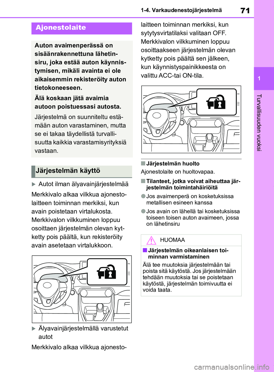 TOYOTA RAV4 2018 Omistajan Käsikirja (in Finnish) 71
1
1-4. Varkaudenestojärjestelmä
Turvallisuuden vuoksi
1-4.Varkaudenestojärjestelmä
Autot ilman älyavainjärjestelmää
Merkkivalo alkaa vilkkua ajonesto-
laitteen toiminna n merkiksi, kun
TOYOTA RAV4 2018 Omistajan Käsikirja (in Finnish) 71
1
1-4. Varkaudenestojärjestelmä
Turvallisuuden vuoksi
1-4.Varkaudenestojärjestelmä
Autot ilman älyavainjärjestelmää
Merkkivalo alkaa vilkkua ajonesto-
laitteen toiminna n merkiksi, kun