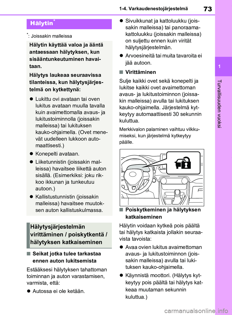 TOYOTA RAV4 2018 Omistajan Käsikirja (in Finnish) 73
1
1-4. Varkaudenestojärjestelmä
Turvallisuuden vuoksi
*: Joissakin malleissa
nSeikat jotka tulee tarkastaa
ennen auton lukitsemista
Estääksesi hälytyksen tahattoman
toiminnan ja auton varast TOYOTA RAV4 2018 Omistajan Käsikirja (in Finnish) 73
1
1-4. Varkaudenestojärjestelmä
Turvallisuuden vuoksi
*: Joissakin malleissa
nSeikat jotka tulee tarkastaa
ennen auton lukitsemista
Estääksesi hälytyksen tahattoman
toiminnan ja auton varast