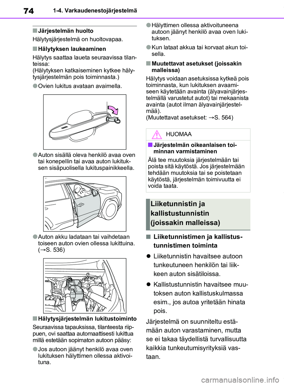 TOYOTA RAV4 2018 Omistajan Käsikirja (in Finnish) 741-4. Varkaudenestojärjestelmä
nJärjestelmän huolto
Hälytysjärjestelmä on huoltovapaa.
nHälytyksen laukeaminen
Hälytys saattaa laueta seuraavissa tilan-
teissa:
(Hälytyksen katkaiseminen ky TOYOTA RAV4 2018 Omistajan Käsikirja (in Finnish) 741-4. Varkaudenestojärjestelmä
nJärjestelmän huolto
Hälytysjärjestelmä on huoltovapaa.
nHälytyksen laukeaminen
Hälytys saattaa laueta seuraavissa tilan-
teissa:
(Hälytyksen katkaiseminen ky