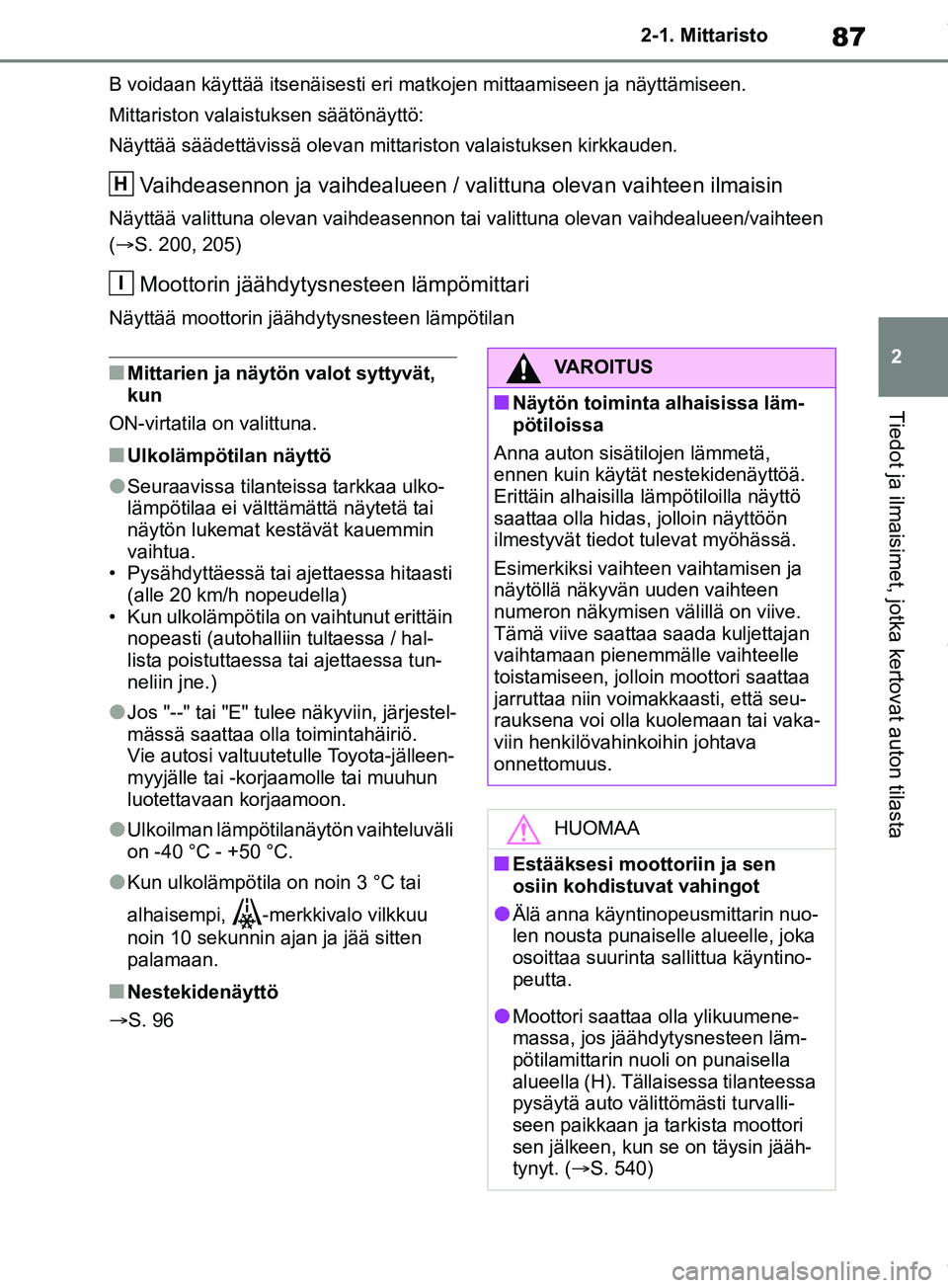 TOYOTA RAV4 2018 Omistajan Käsikirja (in Finnish) 87
2
2-1. Mittaristo
Tiedot ja ilmaisimet, jotka kertovat auton tilasta
B voidaan käyttää itsenäisesti eri matkojen mittaamiseen ja näyttämiseen.
Mittariston valaistuksen säätönäyttö:
Näyt TOYOTA RAV4 2018 Omistajan Käsikirja (in Finnish) 87
2
2-1. Mittaristo
Tiedot ja ilmaisimet, jotka kertovat auton tilasta
B voidaan käyttää itsenäisesti eri matkojen mittaamiseen ja näyttämiseen.
Mittariston valaistuksen säätönäyttö:
Näyt