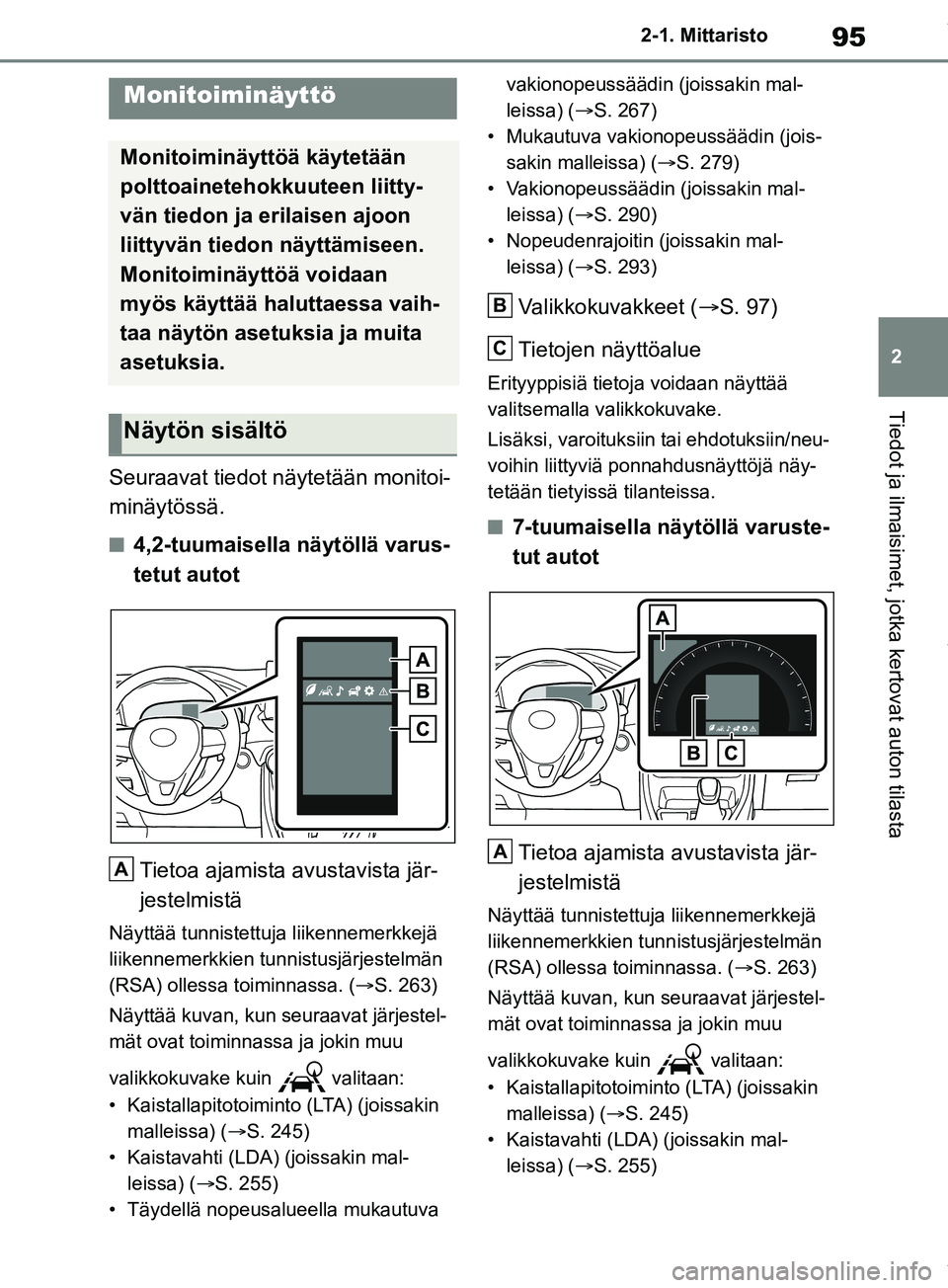 TOYOTA RAV4 2018 Omistajan Käsikirja (in Finnish) 95
2
2-1. Mittaristo
Tiedot ja ilmaisimet, jotka kertovat auton tilasta
Seuraavat tiedot näytetään monitoi-
minäytössä.
n4,2-tuumaisella näytöllä varus-
tetut autot
Tietoa ajamista avustavist TOYOTA RAV4 2018 Omistajan Käsikirja (in Finnish) 95
2
2-1. Mittaristo
Tiedot ja ilmaisimet, jotka kertovat auton tilasta
Seuraavat tiedot näytetään monitoi-
minäytössä.
n4,2-tuumaisella näytöllä varus-
tetut autot
Tietoa ajamista avustavist