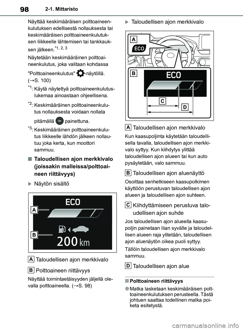 TOYOTA RAV4 2018 Omistajan Käsikirja (in Finnish) 982-1. Mittaristo
Näyttää keskimääräisen polttoaineen-
kulutuksen edellisest ä nollauksesta tai
keskimääräisen polttoaineenkulutuk-
sen liikkeelle lähtemisen tai tankkauk-
sen jälkeen.
*1 TOYOTA RAV4 2018 Omistajan Käsikirja (in Finnish) 982-1. Mittaristo
Näyttää keskimääräisen polttoaineen-
kulutuksen edellisest ä nollauksesta tai
keskimääräisen polttoaineenkulutuk-
sen liikkeelle lähtemisen tai tankkauk-
sen jälkeen.
*1