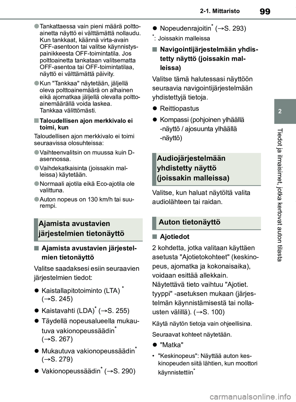 TOYOTA RAV4 2018 Omistajan Käsikirja (in Finnish) 99
2
2-1. Mittaristo
Tiedot ja ilmaisimet, jotka kertovat auton tilasta
lTankattaessa vain pieni määrä poltto-
ainetta näyttö ei välttämättä nollaudu.
Kun tankkaat, käännä virta-avain
OF TOYOTA RAV4 2018 Omistajan Käsikirja (in Finnish) 99
2
2-1. Mittaristo
Tiedot ja ilmaisimet, jotka kertovat auton tilasta
lTankattaessa vain pieni määrä poltto-
ainetta näyttö ei välttämättä nollaudu.
Kun tankkaat, käännä virta-avain
OF