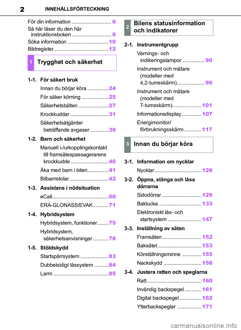TOYOTA RAV4 2018 Bruksanvisningar (in Swedish) 2INNEHÅLLSFÖRTECKNING
För din information ............................6
Så här läser du den här instruktionsboken ............................ 9
Söka information ............................. TOYOTA RAV4 2018 Bruksanvisningar (in Swedish) 2INNEHÅLLSFÖRTECKNING
För din information ............................6
Så här läser du den här instruktionsboken ............................ 9
Söka information .............................