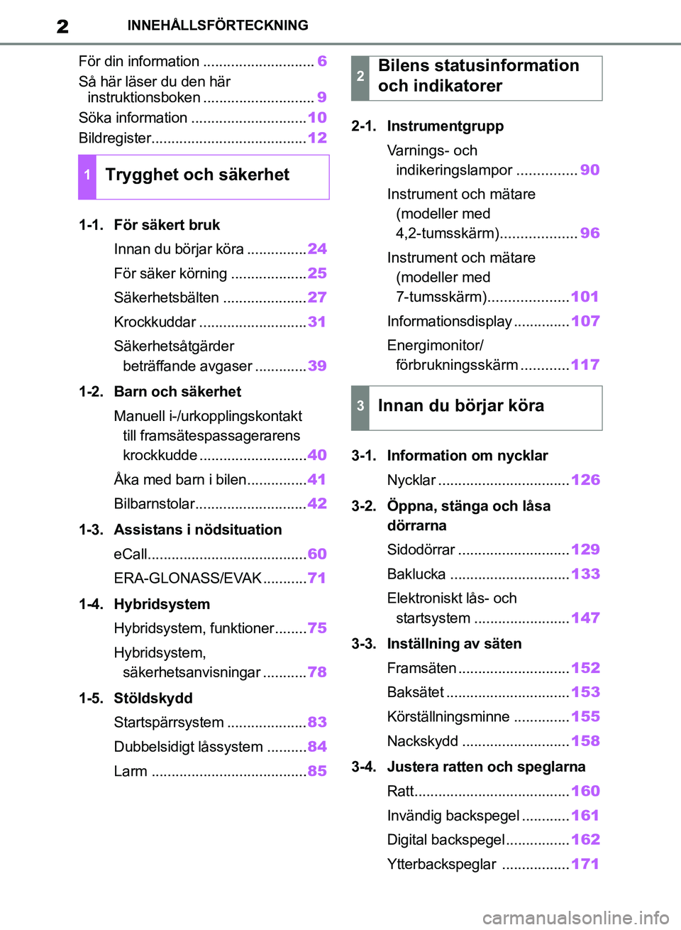 TOYOTA RAV4 2018  Bruksanvisningar (in Swedish) 2INNEHÅLLSFÖRTECKNING
För din information ............................6
Så här läser du den här  instruktionsboken ............................ 9
Söka information .............................