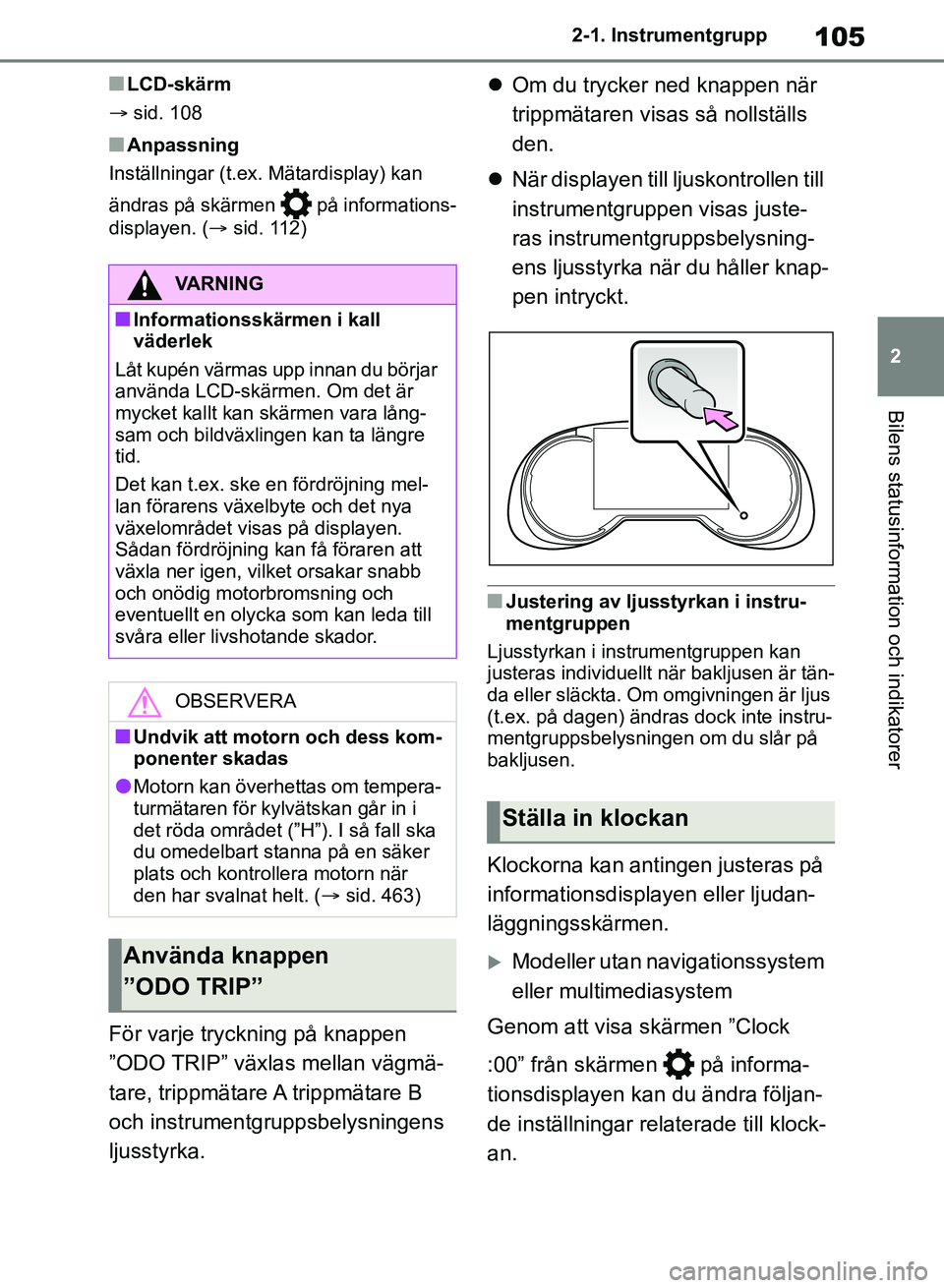 TOYOTA RAV4 2018 Bruksanvisningar (in Swedish) 105
2
2-1. Instrumentgrupp
Bilens statusinformation och indikatorer
nLCD-skärm
sid. 108
nAnpassning
Inställningar (t.ex. Mätardisplay) kan
ändras på skärmen på informations-
displayen. ( TOYOTA RAV4 2018 Bruksanvisningar (in Swedish) 105
2
2-1. Instrumentgrupp
Bilens statusinformation och indikatorer
nLCD-skärm
sid. 108
nAnpassning
Inställningar (t.ex. Mätardisplay) kan
ändras på skärmen på informations-
displayen. (