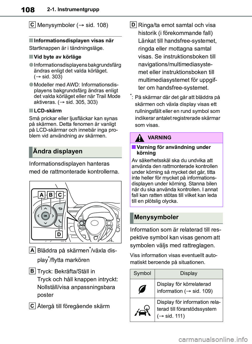 TOYOTA RAV4 2018 Bruksanvisningar (in Swedish) 1082-1. Instrumentgrupp
Menysymboler (sid. 108)
nInformationsdisplayen visas när
Startknappen är i tändningsläge.
nVid byte av körläge
lInformationsdisplayens bakgrundsfärg
ändras enligt d TOYOTA RAV4 2018 Bruksanvisningar (in Swedish) 1082-1. Instrumentgrupp
Menysymboler (sid. 108)
nInformationsdisplayen visas när
Startknappen är i tändningsläge.
nVid byte av körläge
lInformationsdisplayens bakgrundsfärg
ändras enligt d
