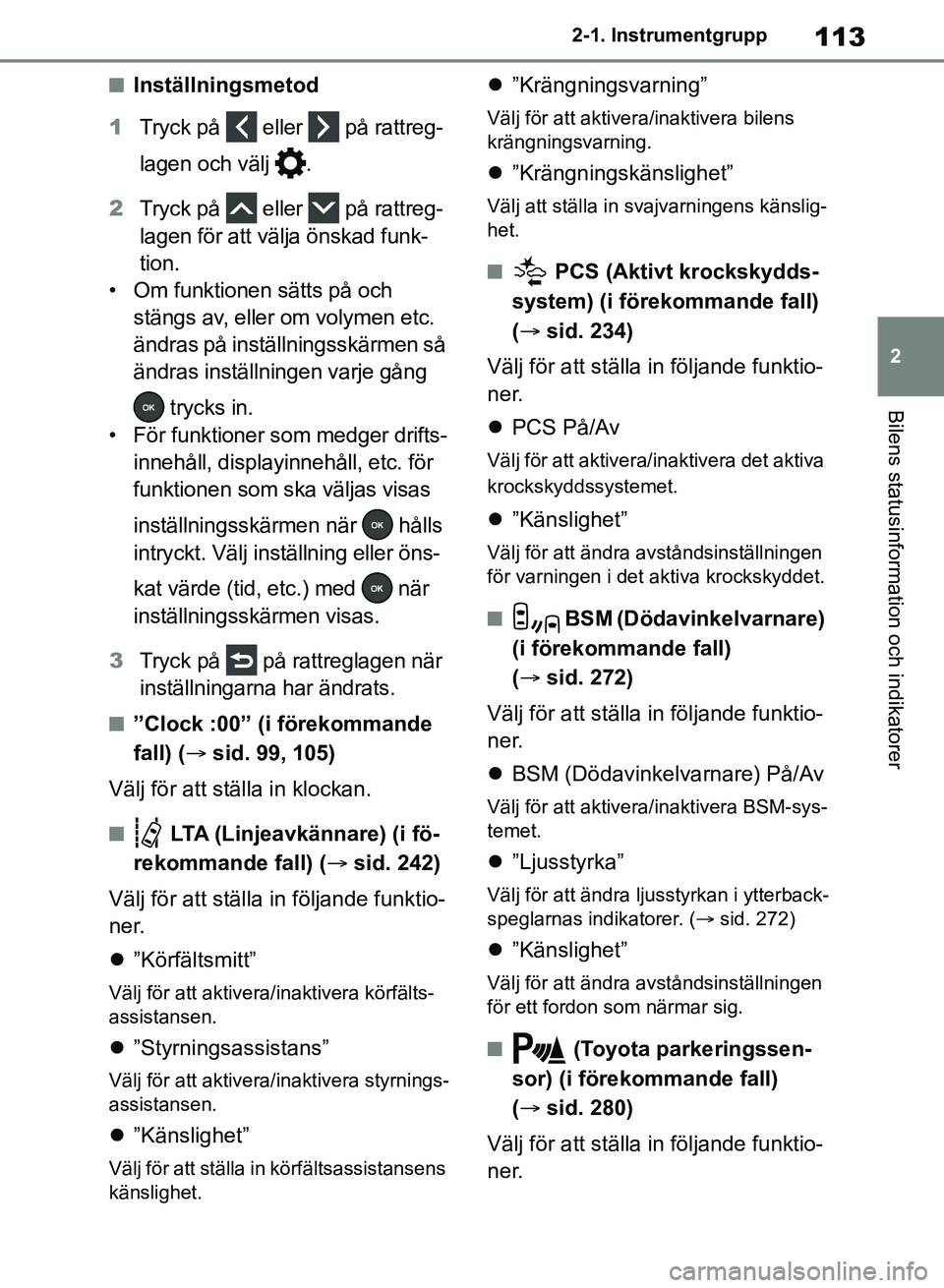 TOYOTA RAV4 2018 Bruksanvisningar (in Swedish) 113
2
2-1. Instrumentgrupp
Bilens statusinformation och indikatorer
nInställningsmetod
1 Tryck på eller på rattreg-
lagen och välj .
2 Tryck på eller på rattreg-
lagen för att välja TOYOTA RAV4 2018 Bruksanvisningar (in Swedish) 113
2
2-1. Instrumentgrupp
Bilens statusinformation och indikatorer
nInställningsmetod
1 Tryck på eller på rattreg-
lagen och välj .
2 Tryck på eller på rattreg-
lagen för att välja