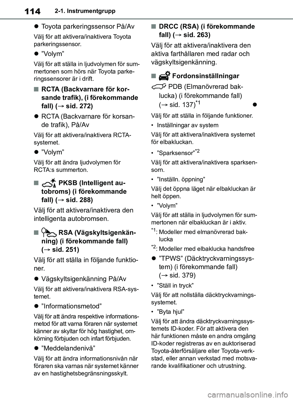 TOYOTA RAV4 2018 Bruksanvisningar (in Swedish) 1142-1. Instrumentgrupp
Toyota parkeringssensor På/Av
Välj för att aktivera/inaktivera Toyota
parkeringssensor.
”Volym”
Välj för att ställa in ljudvolymen för sum-
mertonen som hörs TOYOTA RAV4 2018 Bruksanvisningar (in Swedish) 1142-1. Instrumentgrupp
Toyota parkeringssensor På/Av
Välj för att aktivera/inaktivera Toyota
parkeringssensor.
”Volym”
Välj för att ställa in ljudvolymen för sum-
mertonen som hörs