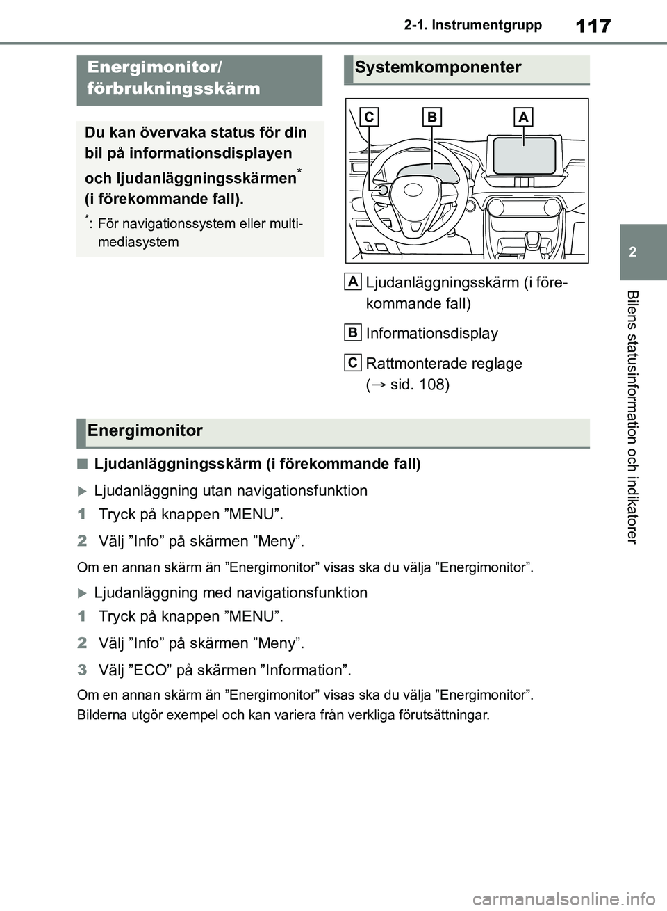 TOYOTA RAV4 2018 Bruksanvisningar (in Swedish) 117
2
2-1. Instrumentgrupp
Bilens statusinformation och indikatorerLjudanläggningsskärm (i före-
kommande fall)
Informationsdisplay
Rattmonterade reglage
(
sid. 108)
nLjudanläggningsskärm (i TOYOTA RAV4 2018 Bruksanvisningar (in Swedish) 117
2
2-1. Instrumentgrupp
Bilens statusinformation och indikatorerLjudanläggningsskärm (i före-
kommande fall)
Informationsdisplay
Rattmonterade reglage
(
sid. 108)
nLjudanläggningsskärm (i