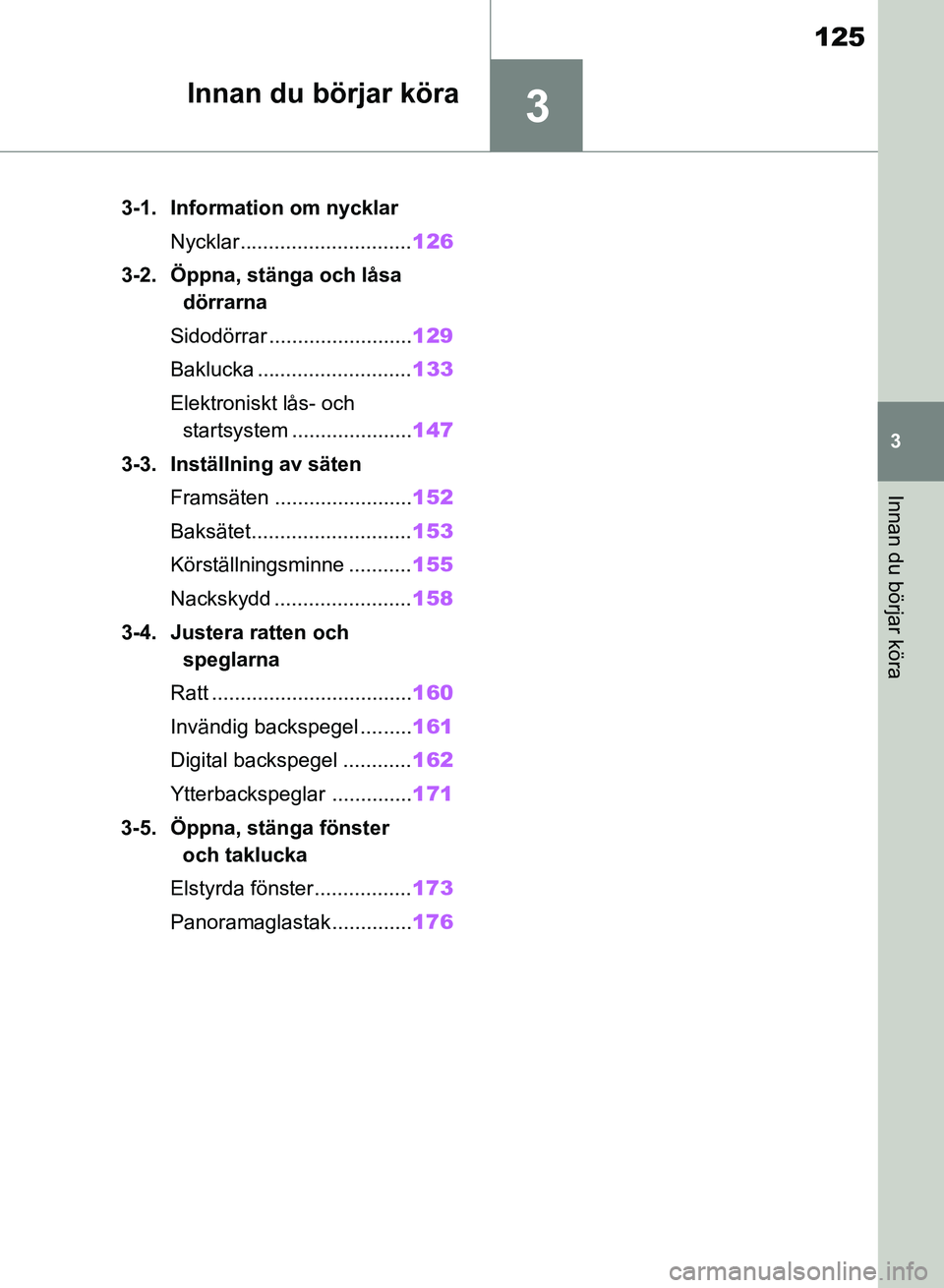 TOYOTA RAV4 2018 Bruksanvisningar (in Swedish) 3
125
3
Innan du börjar köra
Innan du börjar köra
3-1. Information om nycklarNycklar.............................. 126
3-2. Öppna, stänga och låsa dörrarna
Sidodörrar ....................... TOYOTA RAV4 2018 Bruksanvisningar (in Swedish) 3
125
3
Innan du börjar köra
Innan du börjar köra
3-1. Information om nycklarNycklar.............................. 126
3-2. Öppna, stänga och låsa dörrarna
Sidodörrar .......................