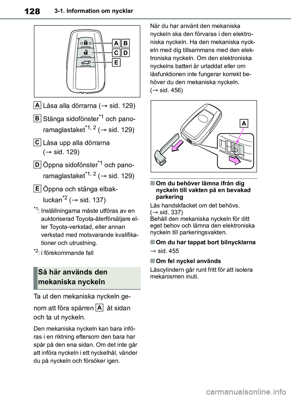 TOYOTA RAV4 2018 Bruksanvisningar (in Swedish) 1283-1. Information om nycklar
Låsa alla dörrarna (sid. 129)
Stänga sidofönster
*1 och pano-
ramaglastaket
*1, 2 ( sid. 129)
Låsa upp alla dörrarna
( sid. 129)
Öppna sidofönster
*1 TOYOTA RAV4 2018 Bruksanvisningar (in Swedish) 1283-1. Information om nycklar
Låsa alla dörrarna (sid. 129)
Stänga sidofönster
*1 och pano-
ramaglastaket
*1, 2 ( sid. 129)
Låsa upp alla dörrarna
( sid. 129)
Öppna sidofönster
*1