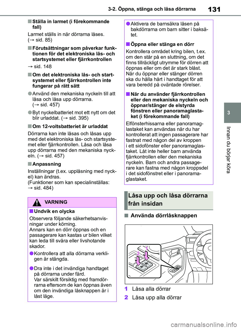 TOYOTA RAV4 2018 Bruksanvisningar (in Swedish) 131
3
3-2. Öppna, stänga och låsa dörrarna
Innan du börjar köra
nStälla in larmet (i förekommande
fall)
Larmet ställs in nä r dörrarna låses.
( sid. 85)
nFörutsättningar som påverk TOYOTA RAV4 2018 Bruksanvisningar (in Swedish) 131
3
3-2. Öppna, stänga och låsa dörrarna
Innan du börjar köra
nStälla in larmet (i förekommande
fall)
Larmet ställs in nä r dörrarna låses.
( sid. 85)
nFörutsättningar som påverk