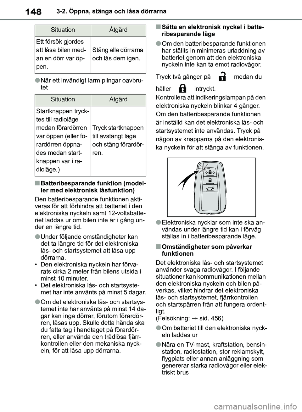 TOYOTA RAV4 2018 Bruksanvisningar (in Swedish) 1483-2. Öppna, stänga och låsa dörrarna
lNär ett invändigt larm plingar oavbru-
tet
nBatteribesparande funktion (model-
ler med elektronisk låsfunktion)
Den batteribesparande funktionen akti-
v TOYOTA RAV4 2018 Bruksanvisningar (in Swedish) 1483-2. Öppna, stänga och låsa dörrarna
lNär ett invändigt larm plingar oavbru-
tet
nBatteribesparande funktion (model-
ler med elektronisk låsfunktion)
Den batteribesparande funktionen akti-
v