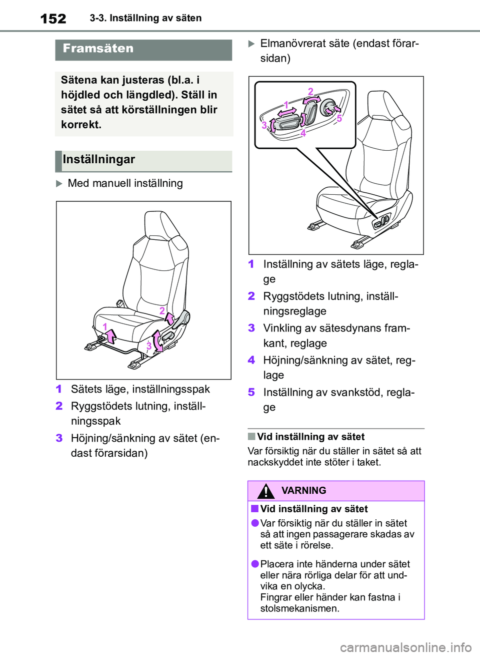 TOYOTA RAV4 2018 Bruksanvisningar (in Swedish) 1523-3. Inställning av säten
3-3.Inställning av säten
Med manuell inställning
1 Sätets läge, inställningsspak
2 Ryggstödets lutning, inställ-
ningsspak
3 Höjning/sänkning av sätet (en- TOYOTA RAV4 2018 Bruksanvisningar (in Swedish) 1523-3. Inställning av säten
3-3.Inställning av säten
Med manuell inställning
1 Sätets läge, inställningsspak
2 Ryggstödets lutning, inställ-
ningsspak
3 Höjning/sänkning av sätet (en-