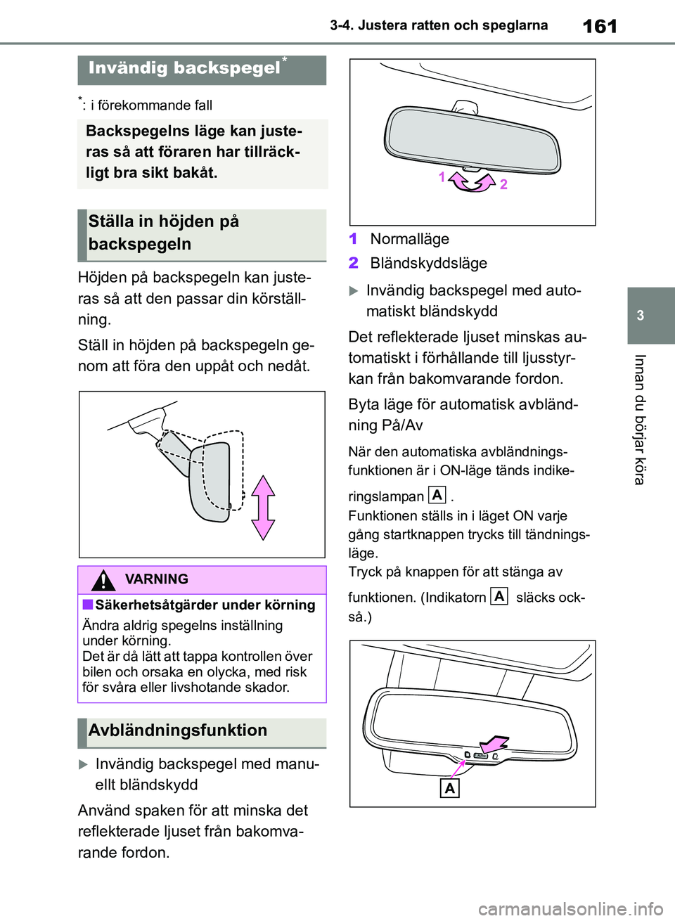 TOYOTA RAV4 2018 Bruksanvisningar (in Swedish) 161
3
3-4. Justera ratten och speglarna
Innan du börjar köra
*: i förekommande fall
Höjden på backspegeln kan juste-
ras så att den passar din körställ-
ning.
Ställ in höjden på backspegeln TOYOTA RAV4 2018 Bruksanvisningar (in Swedish) 161
3
3-4. Justera ratten och speglarna
Innan du börjar köra
*: i förekommande fall
Höjden på backspegeln kan juste-
ras så att den passar din körställ-
ning.
Ställ in höjden på backspegeln