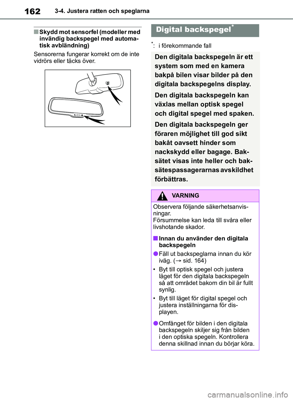 TOYOTA RAV4 2018 Bruksanvisningar (in Swedish) 1623-4. Justera ratten och speglarna
nSkydd mot sensorfel (modeller med
invändig backspegel med automa-
tisk avbländning)
Sensorerna fungerar korrekt om de inte
vidrörs eller täcks över.
*: i TOYOTA RAV4 2018 Bruksanvisningar (in Swedish) 1623-4. Justera ratten och speglarna
nSkydd mot sensorfel (modeller med
invändig backspegel med automa-
tisk avbländning)
Sensorerna fungerar korrekt om de inte
vidrörs eller täcks över.
*: i