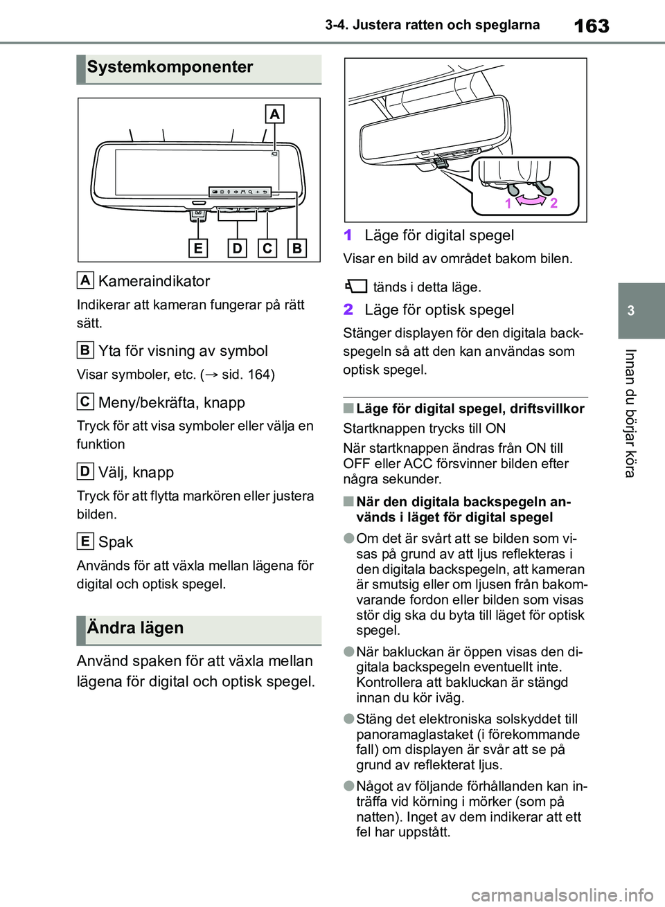 TOYOTA RAV4 2018 Bruksanvisningar (in Swedish) 163
3
3-4. Justera ratten och speglarna
Innan du börjar köra
Kameraindikator
Indikerar att kameran fungerar på rätt
sätt.
Yta för visning av symbol
Visar symboler, etc. (
sid. 164)
Meny/bekr TOYOTA RAV4 2018 Bruksanvisningar (in Swedish) 163
3
3-4. Justera ratten och speglarna
Innan du börjar köra
Kameraindikator
Indikerar att kameran fungerar på rätt
sätt.
Yta för visning av symbol
Visar symboler, etc. (
sid. 164)
Meny/bekr