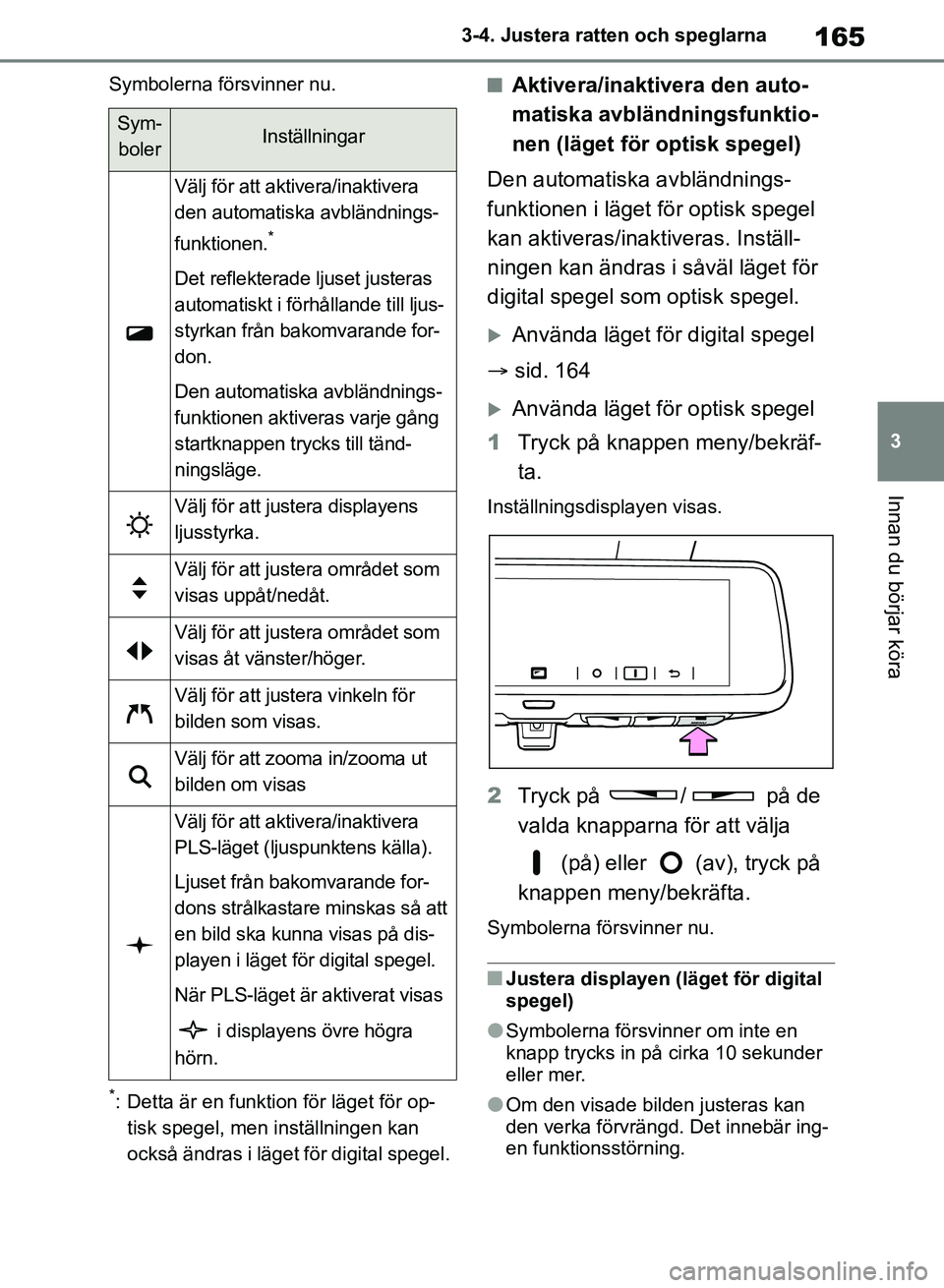 TOYOTA RAV4 2018 Bruksanvisningar (in Swedish) 165
3
3-4. Justera ratten och speglarna
Innan du börjar köra
Symbolerna försvinner nu.
*: Detta är en funktion för läget för op-
tisk spegel, men inställningen kan
också ändras i läget fö TOYOTA RAV4 2018 Bruksanvisningar (in Swedish) 165
3
3-4. Justera ratten och speglarna
Innan du börjar köra
Symbolerna försvinner nu.
*: Detta är en funktion för läget för op-
tisk spegel, men inställningen kan
också ändras i läget fö