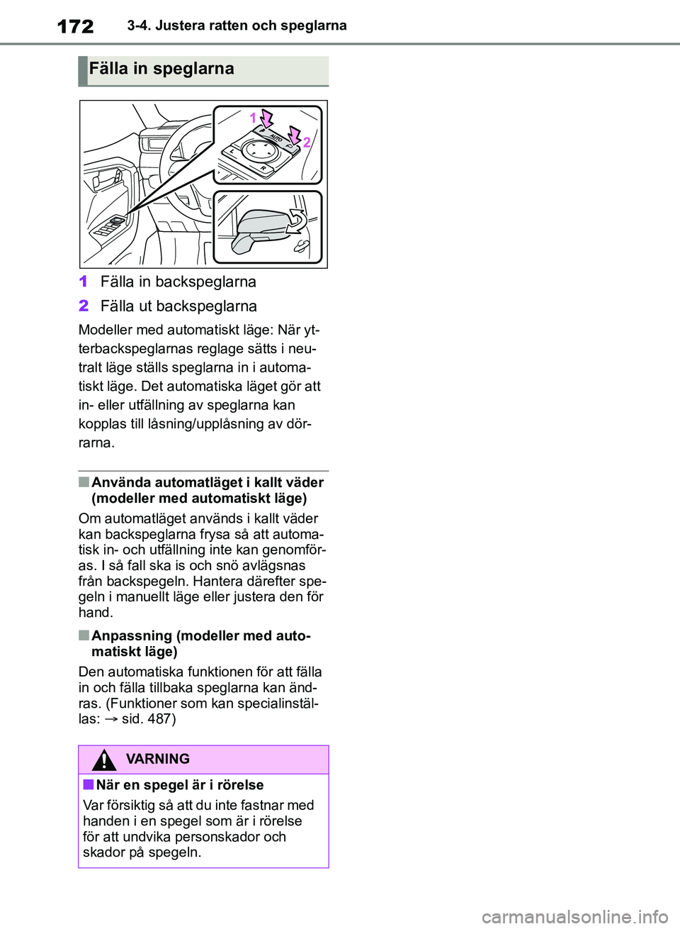 TOYOTA RAV4 2018 Bruksanvisningar (in Swedish) 1723-4. Justera ratten och speglarna
1Fälla in backspeglarna
2 Fälla ut backspeglarna
Modeller med automatiskt läge: När yt-
terbackspeglarnas reglage sätts i neu-
tralt läge ställs speglarna i TOYOTA RAV4 2018 Bruksanvisningar (in Swedish) 1723-4. Justera ratten och speglarna
1Fälla in backspeglarna
2 Fälla ut backspeglarna
Modeller med automatiskt läge: När yt-
terbackspeglarnas reglage sätts i neu-
tralt läge ställs speglarna i