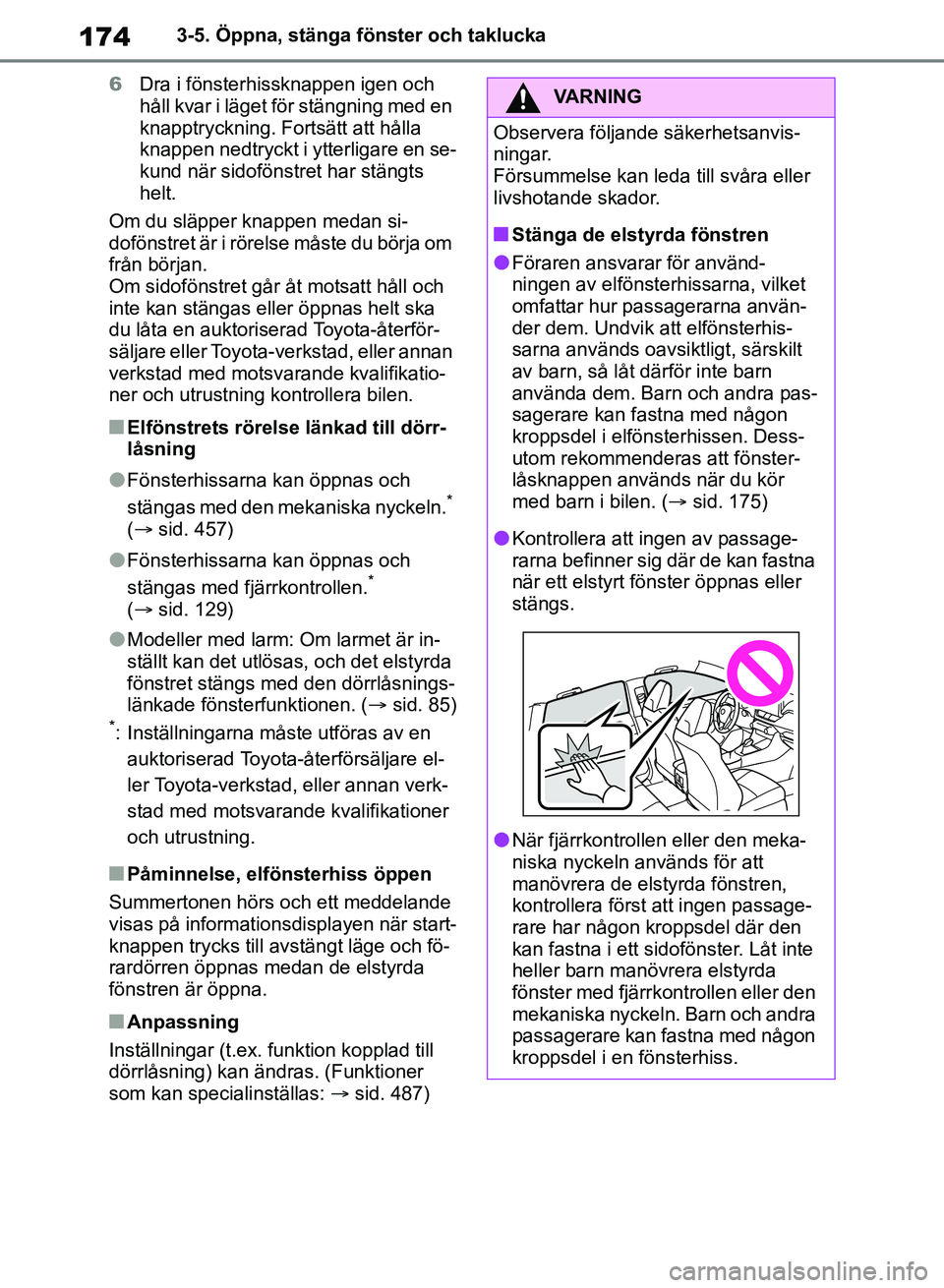 TOYOTA RAV4 2018 Bruksanvisningar (in Swedish) 1743-5. Öppna, stänga fönster och taklucka
6 Dra i fönsterhissknappen igen och
håll kvar i läget för stängning med en
knapptryckning. Fortsätt att hålla
knappen nedtryckt i ytterligare en TOYOTA RAV4 2018 Bruksanvisningar (in Swedish) 1743-5. Öppna, stänga fönster och taklucka
6 Dra i fönsterhissknappen igen och
håll kvar i läget för stängning med en
knapptryckning. Fortsätt att hålla
knappen nedtryckt i ytterligare en