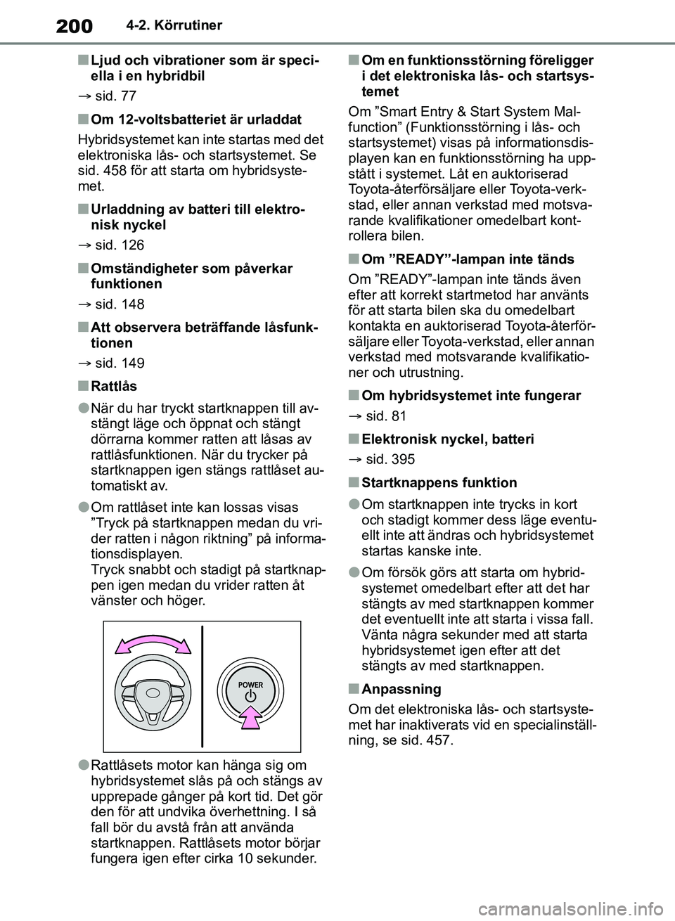 TOYOTA RAV4 2018 Bruksanvisningar (in Swedish) 2004-2. Körrutiner
nLjud och vibrationer som är speci-
ella i en hybridbil
sid. 77
nOm 12-voltsbatteriet är urladdat
Hybridsystemet kan inte startas med det
elektroniska lås- och startsysteme TOYOTA RAV4 2018 Bruksanvisningar (in Swedish) 2004-2. Körrutiner
nLjud och vibrationer som är speci-
ella i en hybridbil
sid. 77
nOm 12-voltsbatteriet är urladdat
Hybridsystemet kan inte startas med det
elektroniska lås- och startsysteme