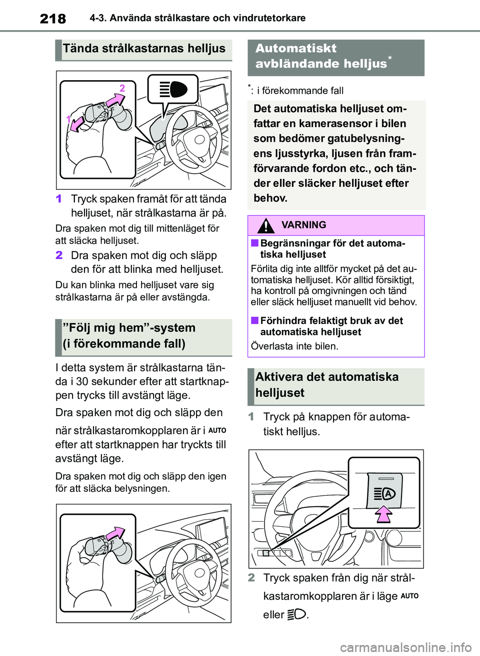 TOYOTA RAV4 2018 Bruksanvisningar (in Swedish) 2184-3. Använda strålkastare och vindrutetorkare
1Tryck spaken framåt för att tända
helljuset, när strålkastarna är på.
Dra spaken mot dig till mittenläget för
att släcka helljuset.
2Dra TOYOTA RAV4 2018 Bruksanvisningar (in Swedish) 2184-3. Använda strålkastare och vindrutetorkare
1Tryck spaken framåt för att tända
helljuset, när strålkastarna är på.
Dra spaken mot dig till mittenläget för
att släcka helljuset.
2Dra