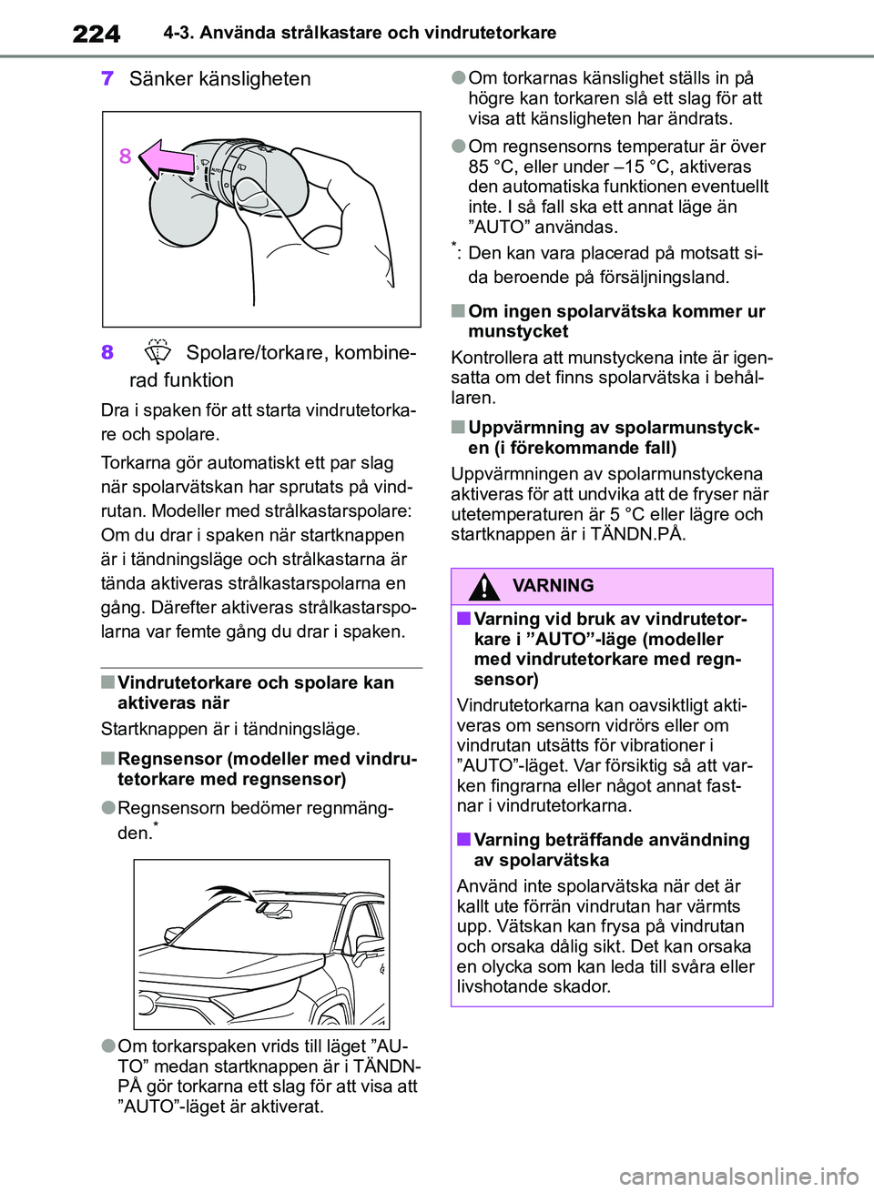 TOYOTA RAV4 2018 Bruksanvisningar (in Swedish) 2244-3. Använda strålkastare och vindrutetorkare
7Sänker känsligheten
8 Spolare/torkare, kombine-
rad funktion
Dra i spaken för att starta vindrutetorka-
re och spolare.
Torkarna gör automatiskt TOYOTA RAV4 2018 Bruksanvisningar (in Swedish) 2244-3. Använda strålkastare och vindrutetorkare
7Sänker känsligheten
8 Spolare/torkare, kombine-
rad funktion
Dra i spaken för att starta vindrutetorka-
re och spolare.
Torkarna gör automatiskt
