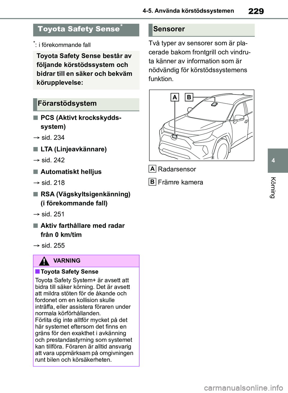 TOYOTA RAV4 2018 Bruksanvisningar (in Swedish) 229
4
4-5. Använda körstödssystemen
Körning
4-5.Använda körstödssystemen
*: i förekommande fall
nPCS (Aktivt krockskydds-
system)
sid. 234
nLTA (Linjeavkännare)
sid. 242
nAutomatiskt TOYOTA RAV4 2018 Bruksanvisningar (in Swedish) 229
4
4-5. Använda körstödssystemen
Körning
4-5.Använda körstödssystemen
*: i förekommande fall
nPCS (Aktivt krockskydds-
system)
sid. 234
nLTA (Linjeavkännare)
sid. 242
nAutomatiskt