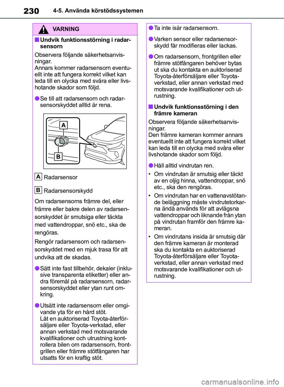 TOYOTA RAV4 2018 Bruksanvisningar (in Swedish) 2304-5. Använda körstödssystemen
VARNING
nUndvik funktionsstörning i radar-
sensorn
Observera följande säkerhetsanvis-
ningar.
Annars kommer radarsensorn eventu-
ellt inte att fungera korrekt vi TOYOTA RAV4 2018 Bruksanvisningar (in Swedish) 2304-5. Använda körstödssystemen
VARNING
nUndvik funktionsstörning i radar-
sensorn
Observera följande säkerhetsanvis-
ningar.
Annars kommer radarsensorn eventu-
ellt inte att fungera korrekt vi