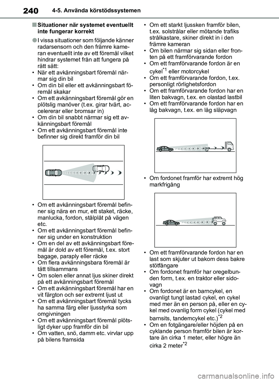 TOYOTA RAV4 2018 Bruksanvisningar (in Swedish) 2404-5. Använda körstödssystemen
nSituationer när systemet eventuellt
inte fungerar korrekt
lI vissa situationer som följande känner
radarsensorn och den främre kame-
ran eventuellt inte av e TOYOTA RAV4 2018 Bruksanvisningar (in Swedish) 2404-5. Använda körstödssystemen
nSituationer när systemet eventuellt
inte fungerar korrekt
lI vissa situationer som följande känner
radarsensorn och den främre kame-
ran eventuellt inte av e