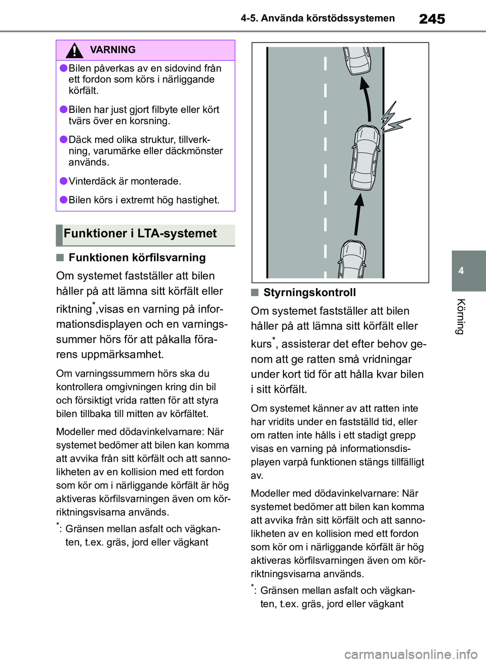 TOYOTA RAV4 2018 Bruksanvisningar (in Swedish) 245
4
4-5. Använda körstödssystemen
Körning
nFunktionen körfilsvarning
Om systemet fastställer att bilen
håller på att lämna sitt körfält eller
riktning
*,visas en varning på infor-
mati TOYOTA RAV4 2018 Bruksanvisningar (in Swedish) 245
4
4-5. Använda körstödssystemen
Körning
nFunktionen körfilsvarning
Om systemet fastställer att bilen
håller på att lämna sitt körfält eller
riktning
*,visas en varning på infor-
mati