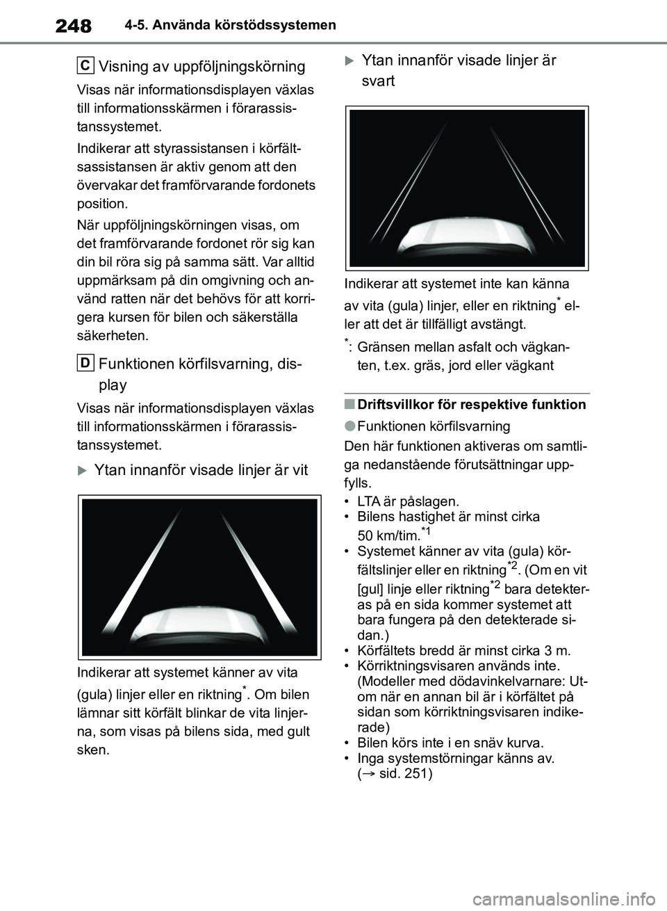 TOYOTA RAV4 2018 Bruksanvisningar (in Swedish) 2484-5. Använda körstödssystemen
Visning av uppföljningskörning
Visas när informationsdisplayen växlas
till informationsskärmen i förarassis-
tanssystemet.
Indikerar att styrassistansen i k TOYOTA RAV4 2018 Bruksanvisningar (in Swedish) 2484-5. Använda körstödssystemen
Visning av uppföljningskörning
Visas när informationsdisplayen växlas
till informationsskärmen i förarassis-
tanssystemet.
Indikerar att styrassistansen i k