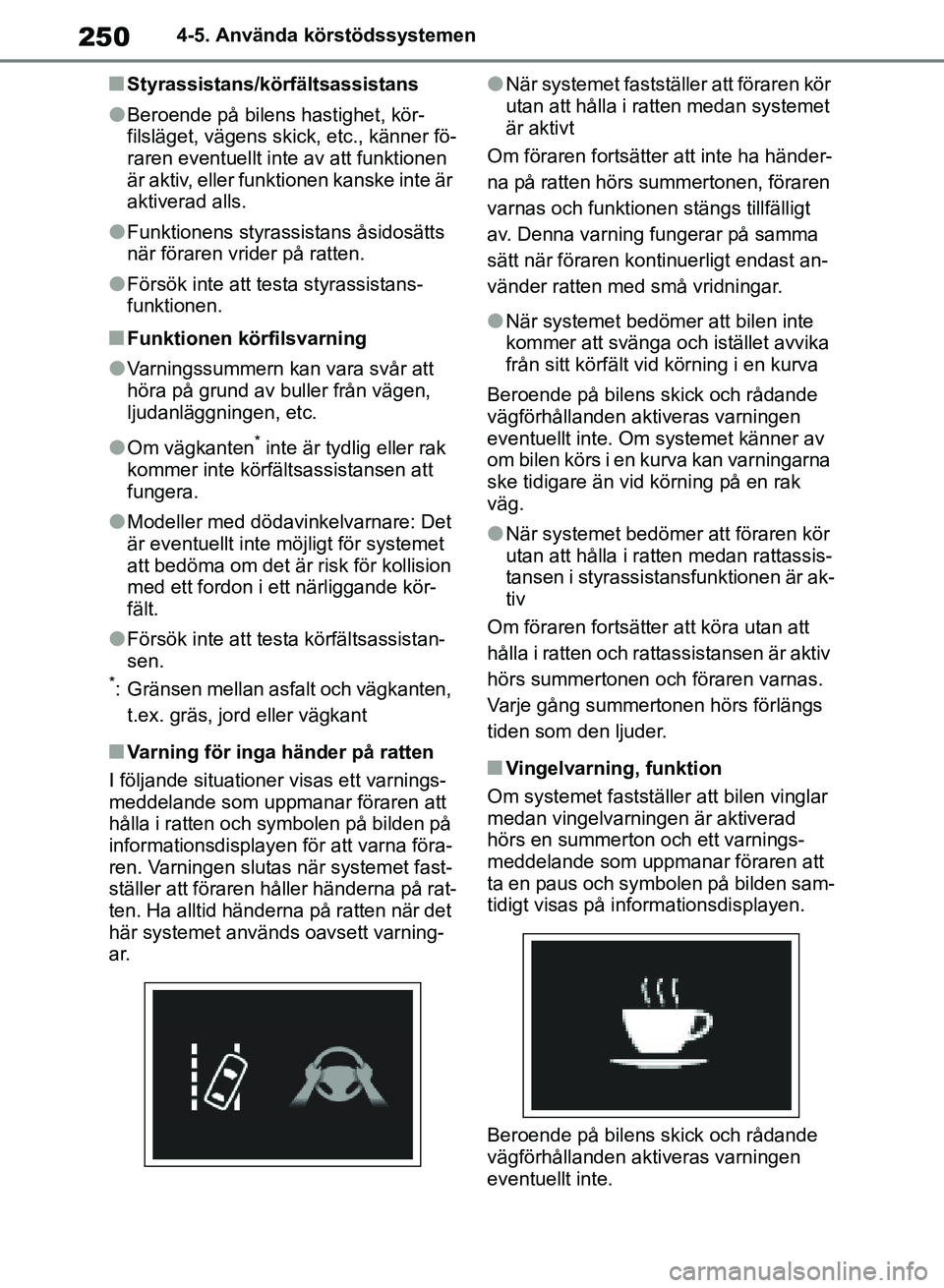 TOYOTA RAV4 2018 Bruksanvisningar (in Swedish) 2504-5. Använda körstödssystemen
nStyrassistans/körfältsassistans
lBeroende på bilens hastighet, kör-
filsläget, vägens skick, etc., känner fö-
raren eventuellt inte av att funktionen
är TOYOTA RAV4 2018 Bruksanvisningar (in Swedish) 2504-5. Använda körstödssystemen
nStyrassistans/körfältsassistans
lBeroende på bilens hastighet, kör-
filsläget, vägens skick, etc., känner fö-
raren eventuellt inte av att funktionen
är