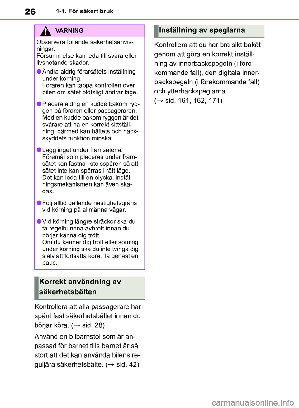 TOYOTA RAV4 2018  Bruksanvisningar (in Swedish) 261-1. För säkert bruk
Kontrollera att alla passagerare har 
spänt fast säkerhetsbältet innan du 
börjar köra. (sid. 28)
Använd en bilbarnstol som är an-
passad för barn et tills barnet 