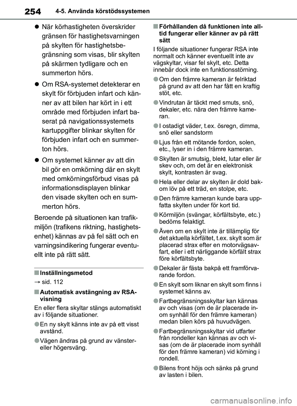 TOYOTA RAV4 2018  Bruksanvisningar (in Swedish) 2544-5. Använda körstödssystemen
När körhastigheten överskrider 
gränsen för hastighetsvarningen 
på skylten för hastighetsbe-
gränsning som visas, blir skylten 
på skärmen tydligare o