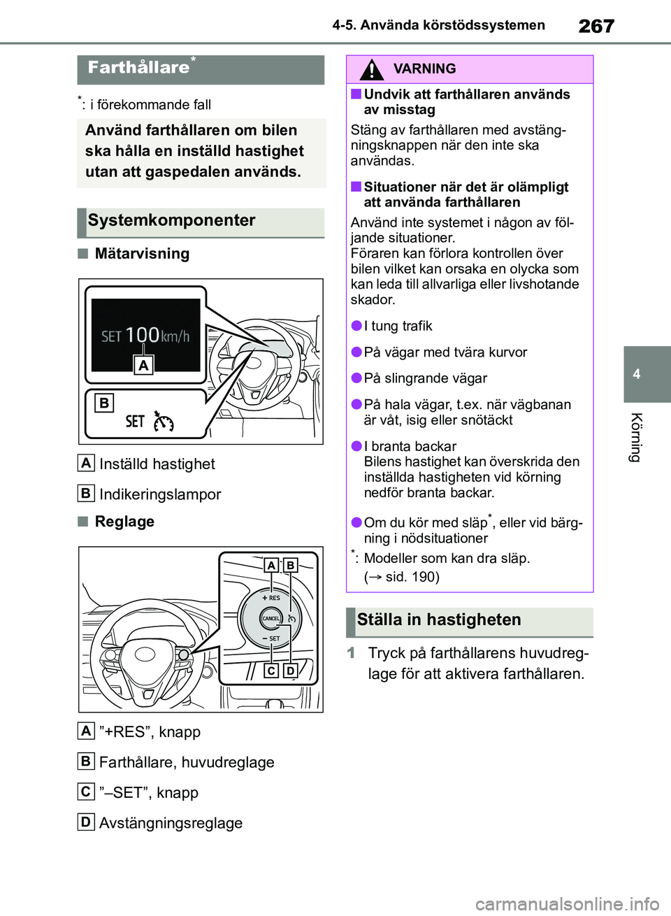 TOYOTA RAV4 2018 Bruksanvisningar (in Swedish) 267
4
4-5. Använda körstödssystemen
Körning
*: i förekommande fall
nMätarvisning
Inställd hastighet
Indikeringslampor
nReglage”+RES”, knapp
Farthållare, huvudreglage
”–SET”, knapp
Av TOYOTA RAV4 2018 Bruksanvisningar (in Swedish) 267
4
4-5. Använda körstödssystemen
Körning
*: i förekommande fall
nMätarvisning
Inställd hastighet
Indikeringslampor
nReglage”+RES”, knapp
Farthållare, huvudreglage
”–SET”, knapp
Av