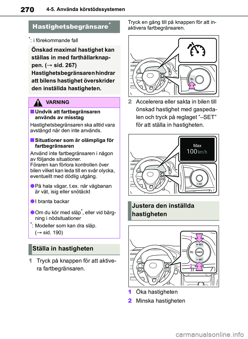 TOYOTA RAV4 2018 Bruksanvisningar (in Swedish) 2704-5. Använda körstödssystemen
*: i förekommande fall
1Tryck på knappen för att aktive-
ra fartbegränsaren.
Tryck en gång till på knappen för att in-
aktivera fartbegränsaren.
2 Accelere TOYOTA RAV4 2018 Bruksanvisningar (in Swedish) 2704-5. Använda körstödssystemen
*: i förekommande fall
1Tryck på knappen för att aktive-
ra fartbegränsaren.
Tryck en gång till på knappen för att in-
aktivera fartbegränsaren.
2 Accelere