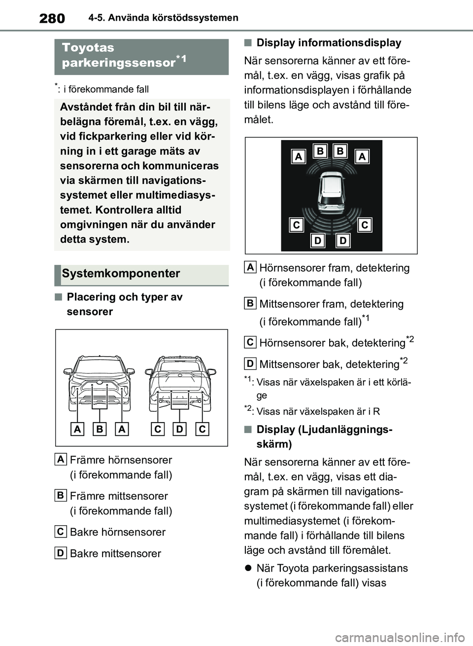 TOYOTA RAV4 2018  Bruksanvisningar (in Swedish) 2804-5. Använda körstödssystemen
*: i förekommande fall
nPlacering och typer av 
sensorerFrämre hörnsensorer 
(i förekommande fall)
Främre mittsensorer 
(i förekommande fall)
Bakre hörnsenso