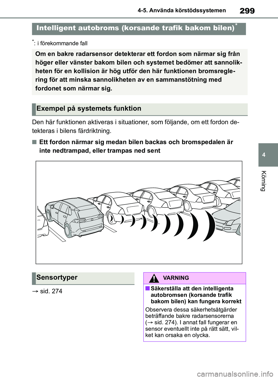 TOYOTA RAV4 2018 Bruksanvisningar (in Swedish) 299
4
4-5. Använda körstödssystemen
Körning
*: i förekommande fall
Den här funktionen aktiveras i situationer, som följande, om ett fordon de-
tekteras i bilens färdriktning.
nEtt fordon närm TOYOTA RAV4 2018 Bruksanvisningar (in Swedish) 299
4
4-5. Använda körstödssystemen
Körning
*: i förekommande fall
Den här funktionen aktiveras i situationer, som följande, om ett fordon de-
tekteras i bilens färdriktning.
nEtt fordon närm