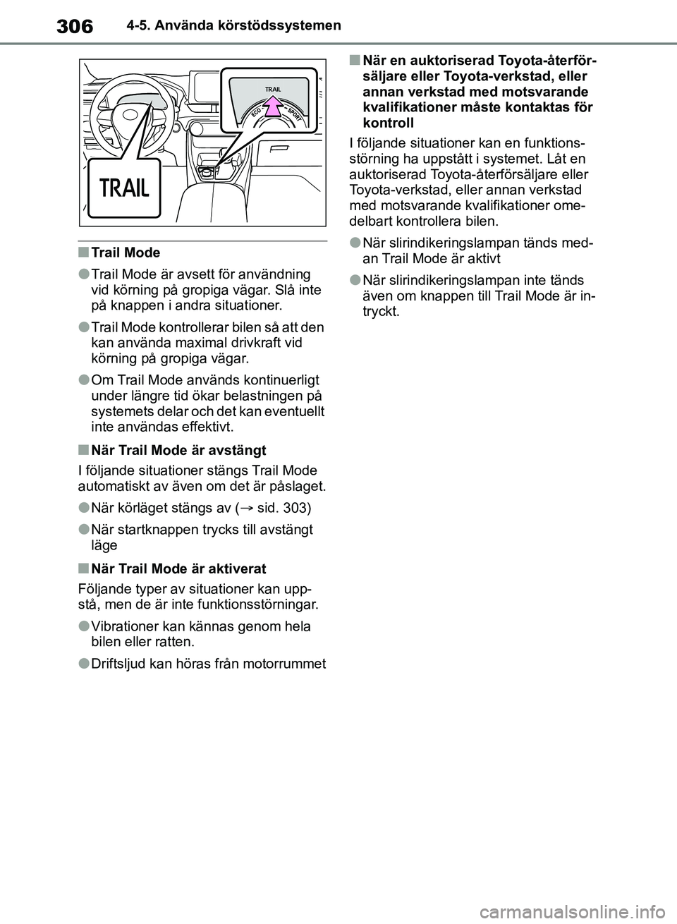 TOYOTA RAV4 2018 Bruksanvisningar (in Swedish) 3064-5. Använda körstödssystemen
nTrail Mode
lTrail Mode är avsett för användning
vid körning på gropiga vägar. Slå inte
på knappen i andra situationer.
lTrail Mode kontrollerar bilen så TOYOTA RAV4 2018 Bruksanvisningar (in Swedish) 3064-5. Använda körstödssystemen
nTrail Mode
lTrail Mode är avsett för användning
vid körning på gropiga vägar. Slå inte
på knappen i andra situationer.
lTrail Mode kontrollerar bilen så