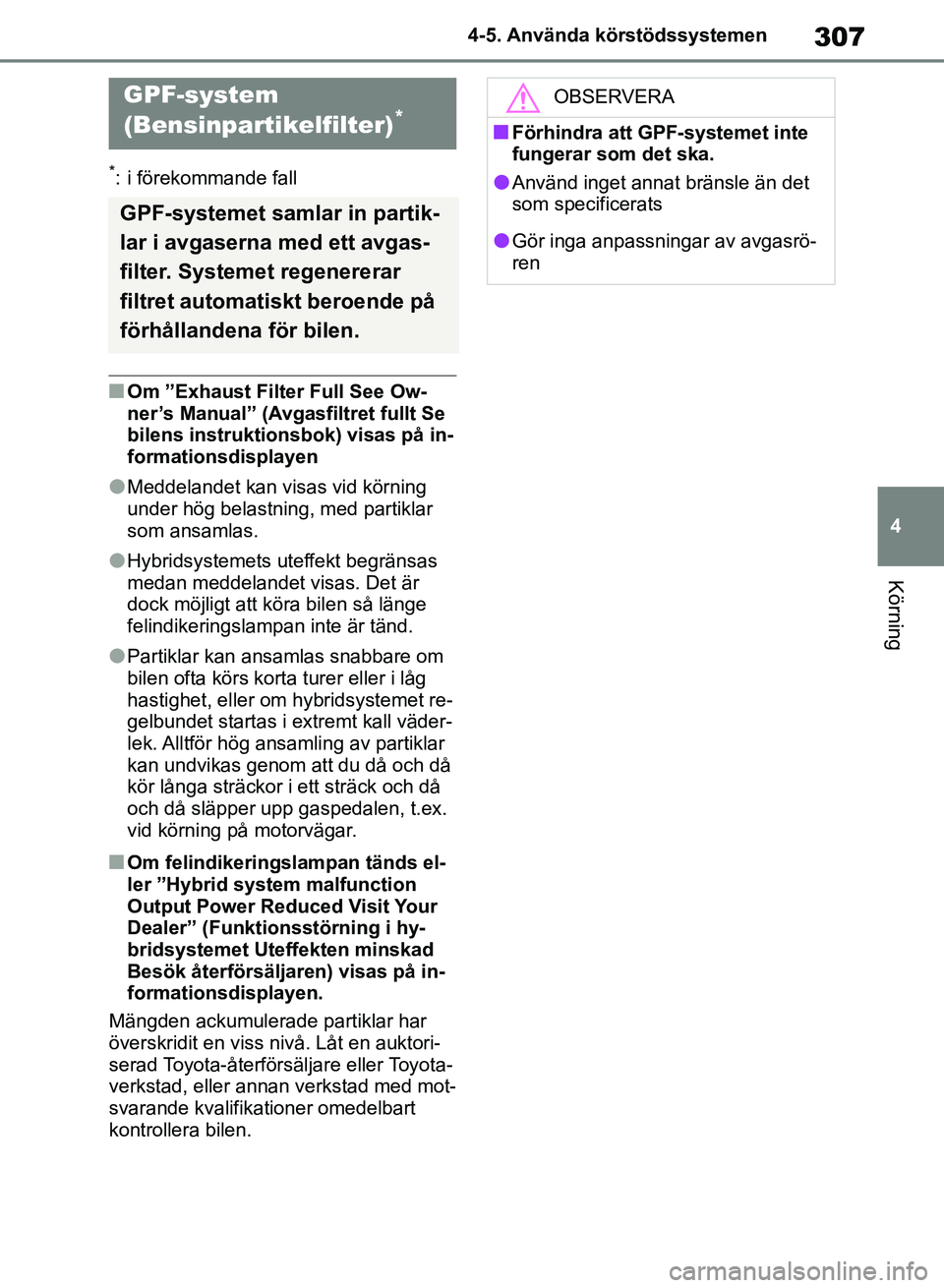 TOYOTA RAV4 2018 Bruksanvisningar (in Swedish) 307
4
4-5. Använda körstödssystemen
Körning
*: i förekommande fall
nOm ”Exhaust Filter Full See Ow-
ner’s Manual” (Avgasfiltret fullt Se
bilens instruktionsbok) visas på in-
formationsdis TOYOTA RAV4 2018 Bruksanvisningar (in Swedish) 307
4
4-5. Använda körstödssystemen
Körning
*: i förekommande fall
nOm ”Exhaust Filter Full See Ow-
ner’s Manual” (Avgasfiltret fullt Se
bilens instruktionsbok) visas på in-
formationsdis