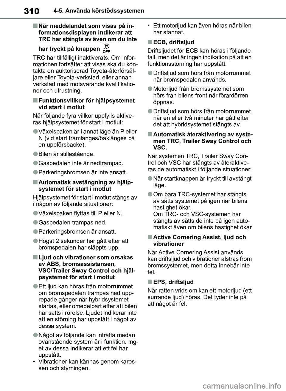 TOYOTA RAV4 2018 Bruksanvisningar (in Swedish) 3104-5. Använda körstödssystemen
nNär meddelandet som visas på in-
formationsdisplayen indikerar att
TRC har stängts av även om du inte
har tryckt på knappen
TRC har tillfälligt inaktivera TOYOTA RAV4 2018 Bruksanvisningar (in Swedish) 3104-5. Använda körstödssystemen
nNär meddelandet som visas på in-
formationsdisplayen indikerar att
TRC har stängts av även om du inte
har tryckt på knappen
TRC har tillfälligt inaktivera