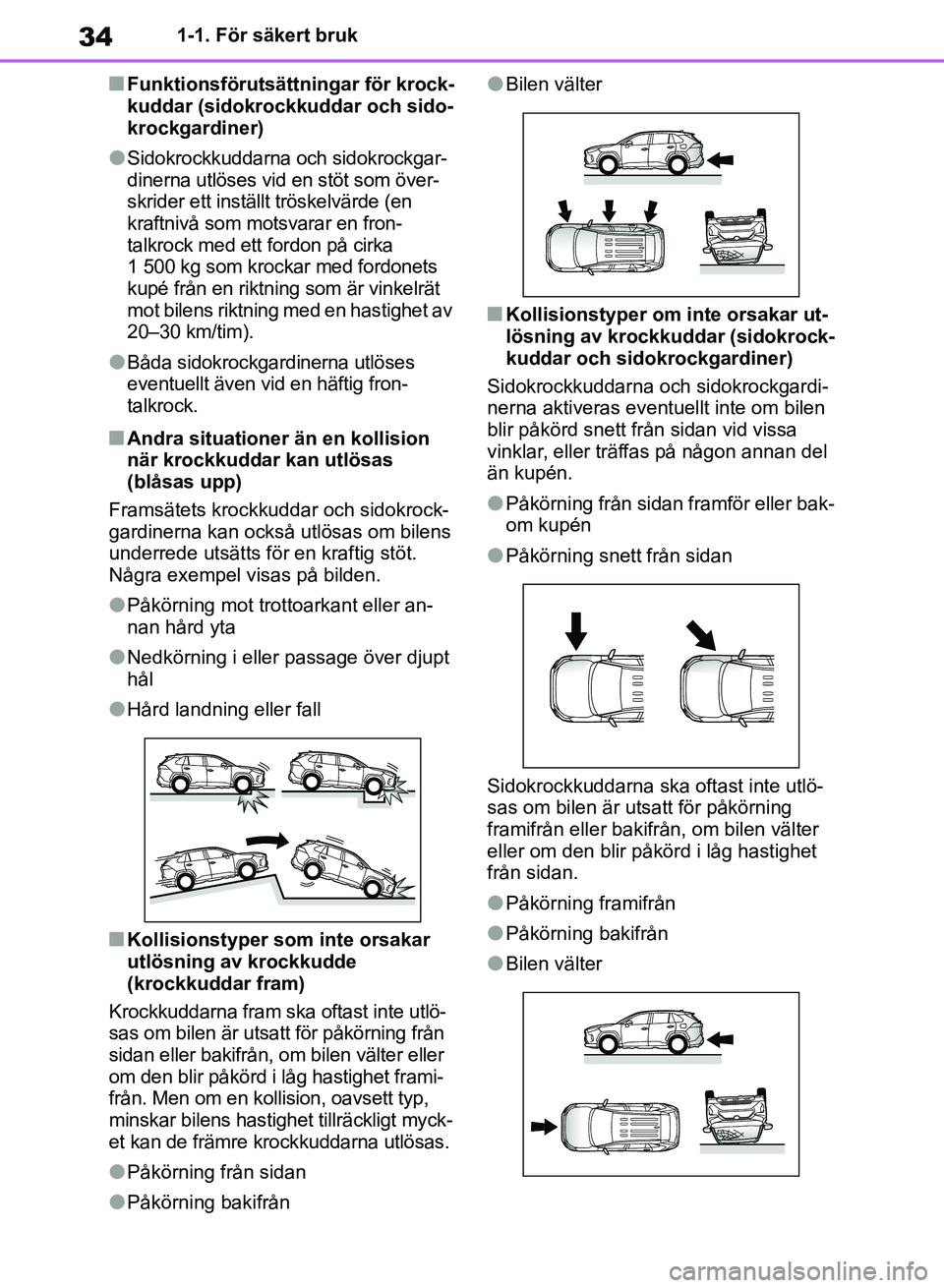 TOYOTA RAV4 2018 Bruksanvisningar (in Swedish) 341-1. För säkert bruk
nFunktionsförutsättningar för krock-
kuddar (sidokrockkuddar och sido-
krockgardiner)
lSidokrockkuddarna och sidokrockgar-
dinerna utlöses vid en stöt som över-
skrider TOYOTA RAV4 2018 Bruksanvisningar (in Swedish) 341-1. För säkert bruk
nFunktionsförutsättningar för krock-
kuddar (sidokrockkuddar och sido-
krockgardiner)
lSidokrockkuddarna och sidokrockgar-
dinerna utlöses vid en stöt som över-
skrider