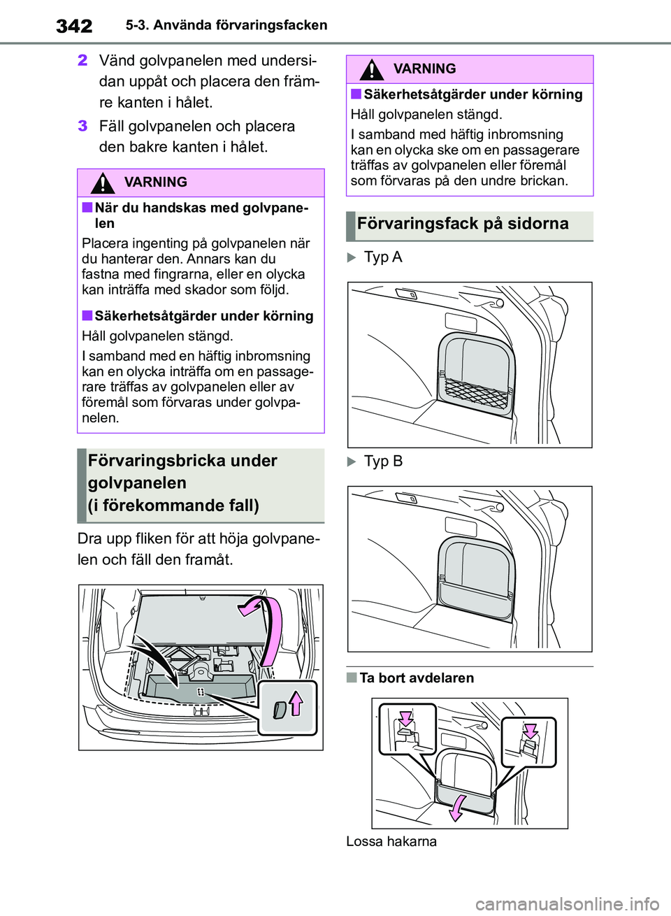 TOYOTA RAV4 2018 Bruksanvisningar (in Swedish) 3425-3. Använda förvaringsfacken
2Vänd golvpanelen med undersi-
dan uppåt och placera den främ-
re kanten i hålet.
3 Fäll golvpanelen och placera
den bakre kanten i hålet.
Dra upp fliken fö TOYOTA RAV4 2018 Bruksanvisningar (in Swedish) 3425-3. Använda förvaringsfacken
2Vänd golvpanelen med undersi-
dan uppåt och placera den främ-
re kanten i hålet.
3 Fäll golvpanelen och placera
den bakre kanten i hålet.
Dra upp fliken fö