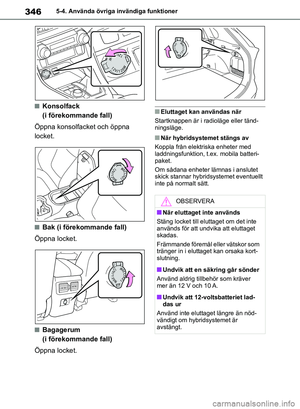 TOYOTA RAV4 2018 Bruksanvisningar (in Swedish) 3465-4. Använda övriga invändiga funktioner
nKonsolfack
(i förekommande fall)
Öppna konsolfacket och öppna
locket.
nBak (i förekommande fall)
Öppna locket.
nBagagerum
(i förekommande fall) TOYOTA RAV4 2018 Bruksanvisningar (in Swedish) 3465-4. Använda övriga invändiga funktioner
nKonsolfack
(i förekommande fall)
Öppna konsolfacket och öppna
locket.
nBak (i förekommande fall)
Öppna locket.
nBagagerum
(i förekommande fall)