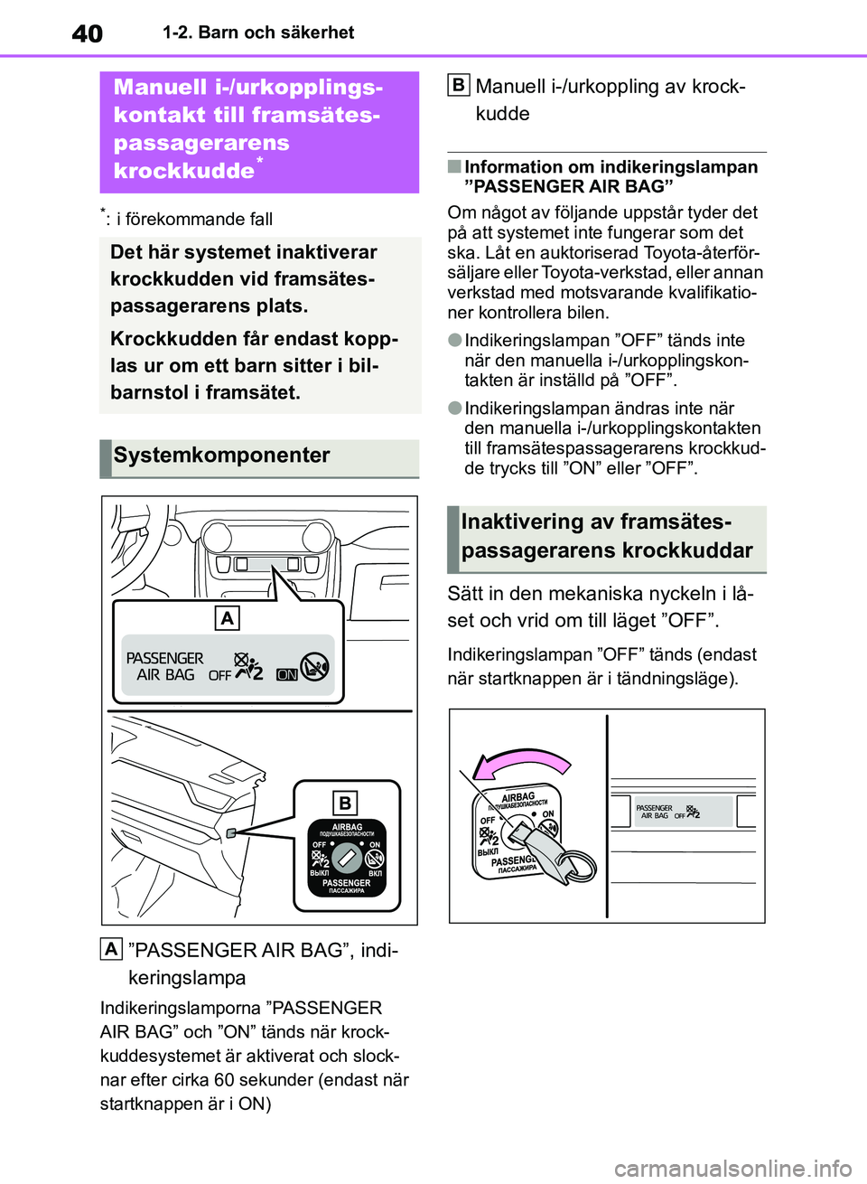 TOYOTA RAV4 2018 Bruksanvisningar (in Swedish) 401-2. Barn och säkerhet
1-2.Barn och säkerhet
*: i förekommande fall
”PASSENGER AIR BAG”, indi-
keringslampa
Indikeringslamporna ”PASSENGER
AIR BAG” och ”ON” tänds när krock-
kuddes TOYOTA RAV4 2018 Bruksanvisningar (in Swedish) 401-2. Barn och säkerhet
1-2.Barn och säkerhet
*: i förekommande fall
”PASSENGER AIR BAG”, indi-
keringslampa
Indikeringslamporna ”PASSENGER
AIR BAG” och ”ON” tänds när krock-
kuddes