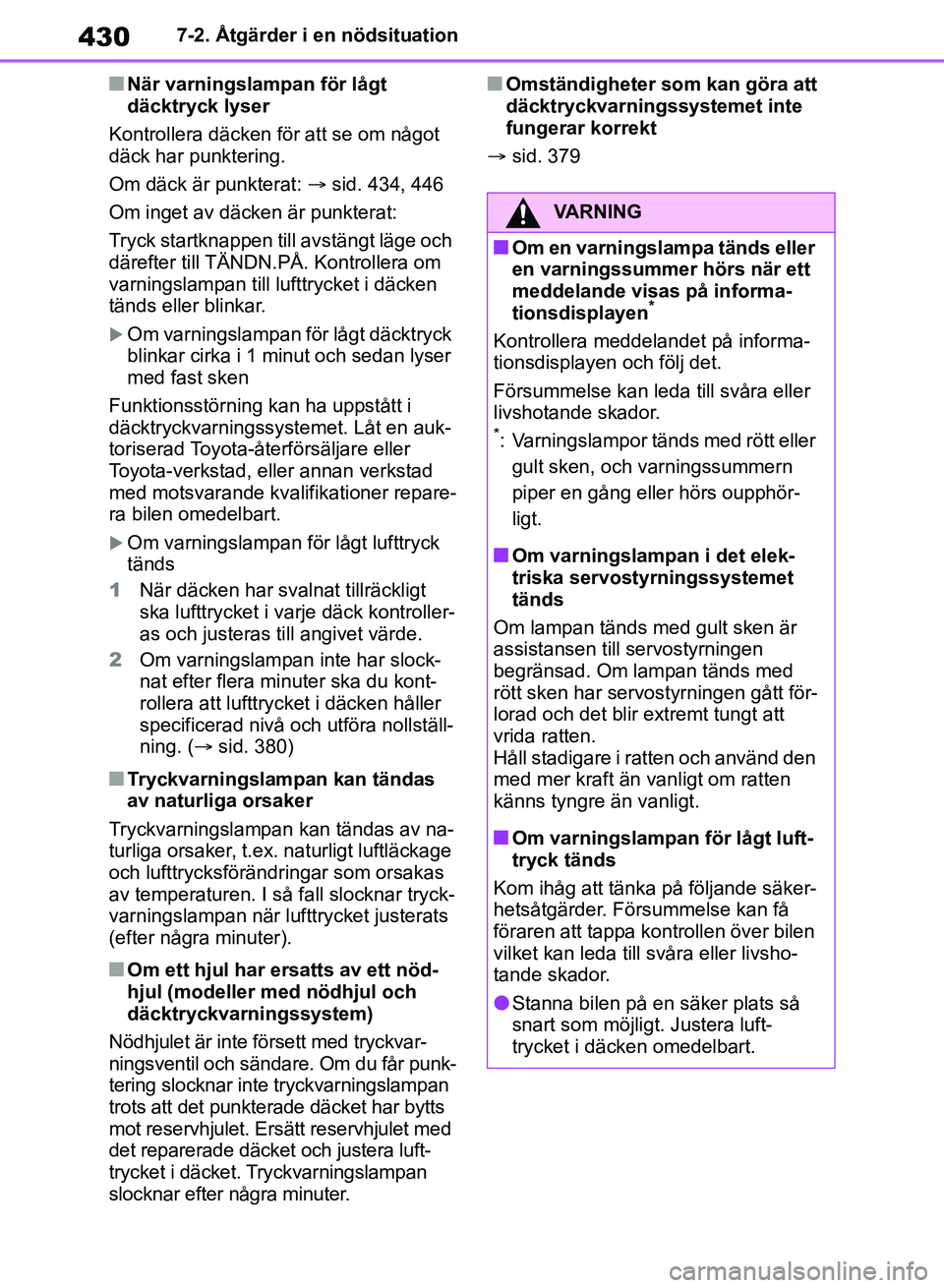 TOYOTA RAV4 2018 Bruksanvisningar (in Swedish) 4307-2. Åtgärder i en nödsituation
nNär varningslampan för lågt
däcktryck lyser
Kontrollera däcken för att se om något
däck har punktering.
Om däck är punkterat: sid. 434, 446
Om i TOYOTA RAV4 2018 Bruksanvisningar (in Swedish) 4307-2. Åtgärder i en nödsituation
nNär varningslampan för lågt
däcktryck lyser
Kontrollera däcken för att se om något
däck har punktering.
Om däck är punkterat: sid. 434, 446
Om i